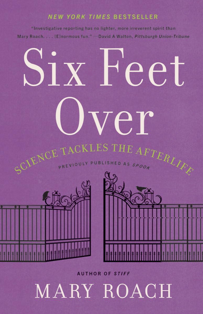 Six Feet Over : Science Tackles the Afterlife