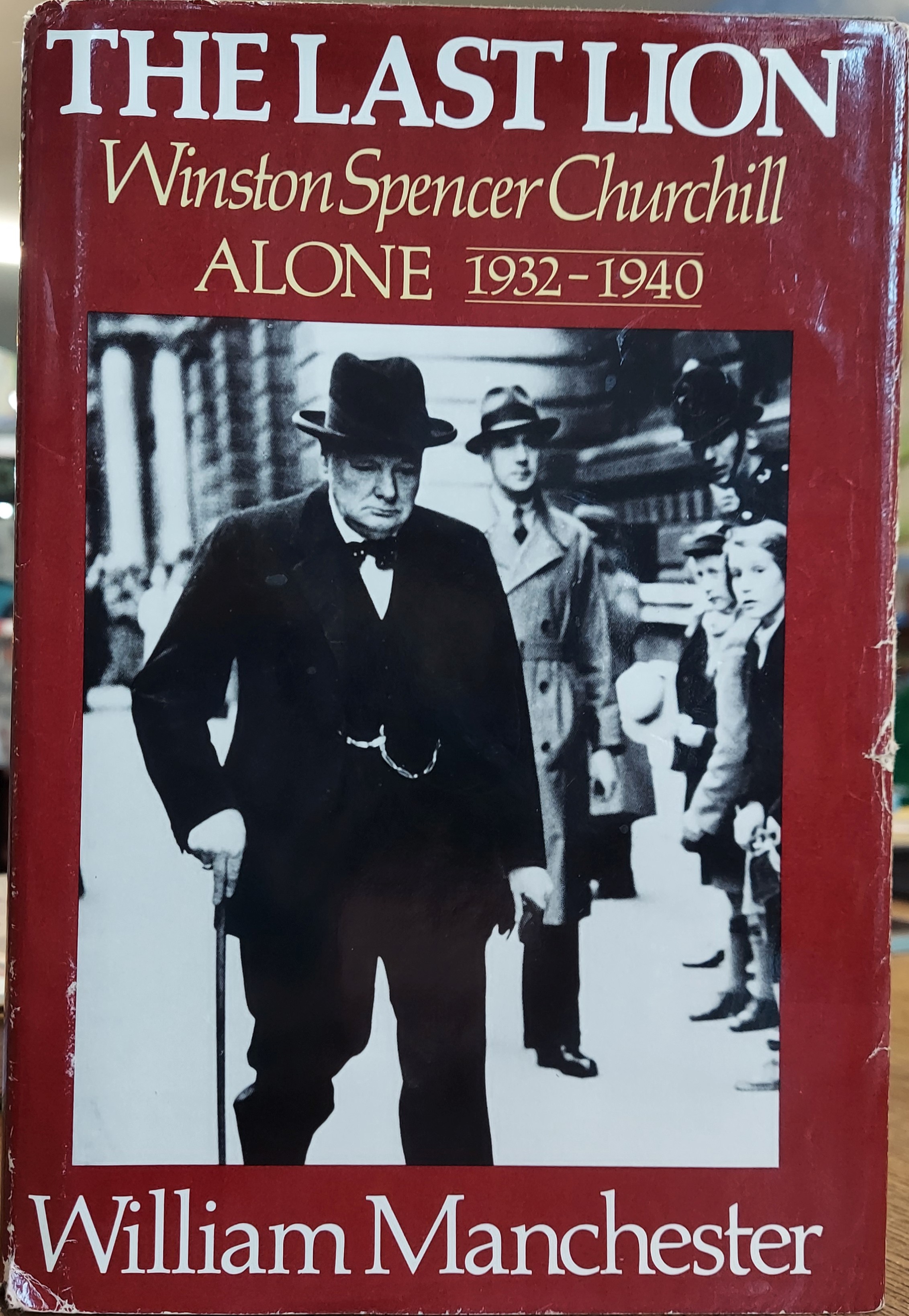 The Last Lion : Winston Spencer Churchill Alone 1932 to 1940