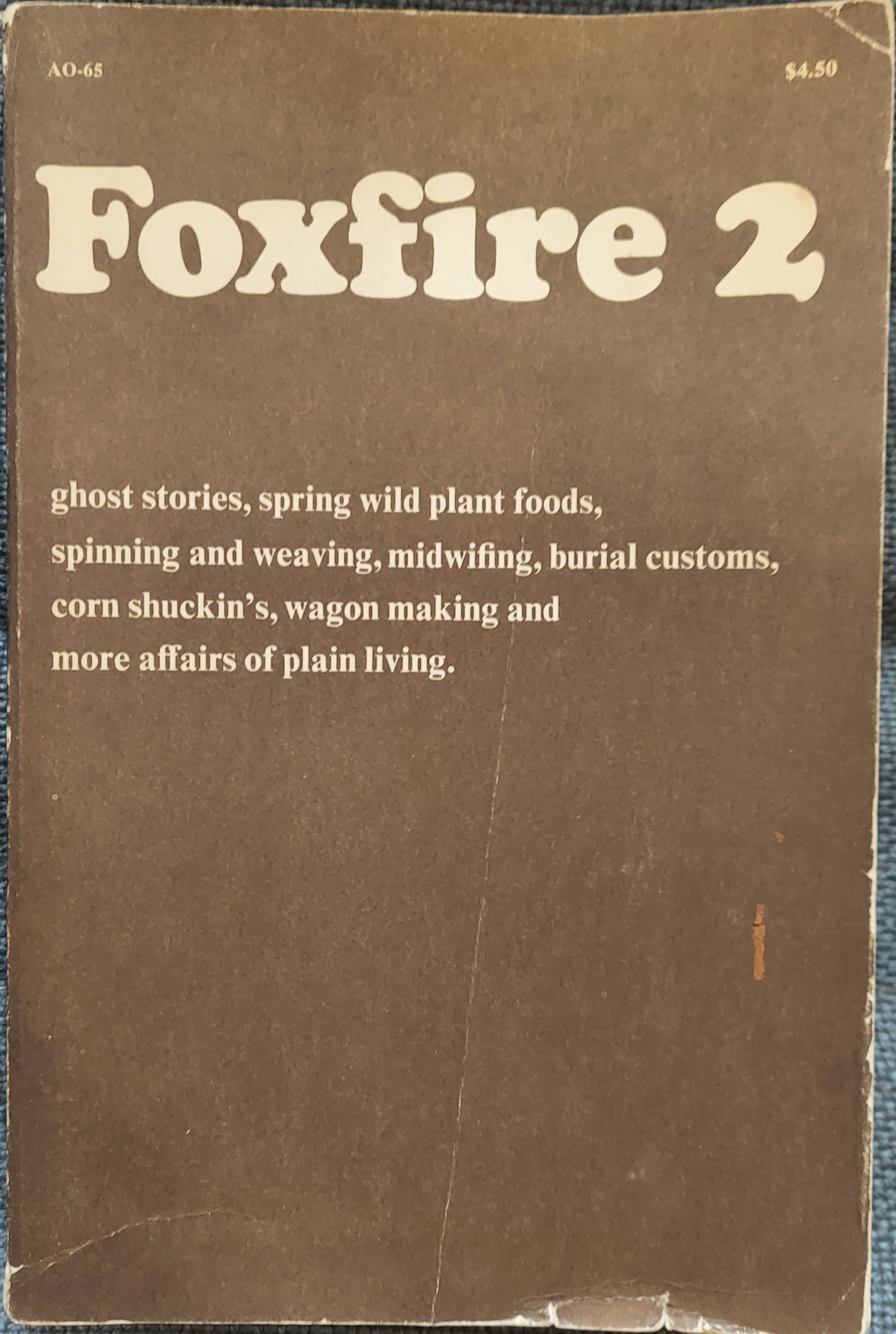 Foxfire 2 : Ghost Stories, Spring Wild Plant Foods, Spinning and Weaving, Midwifing, Burial Customs, Corn Shuckin's, Wagon Making and More Affairs of Plain Living