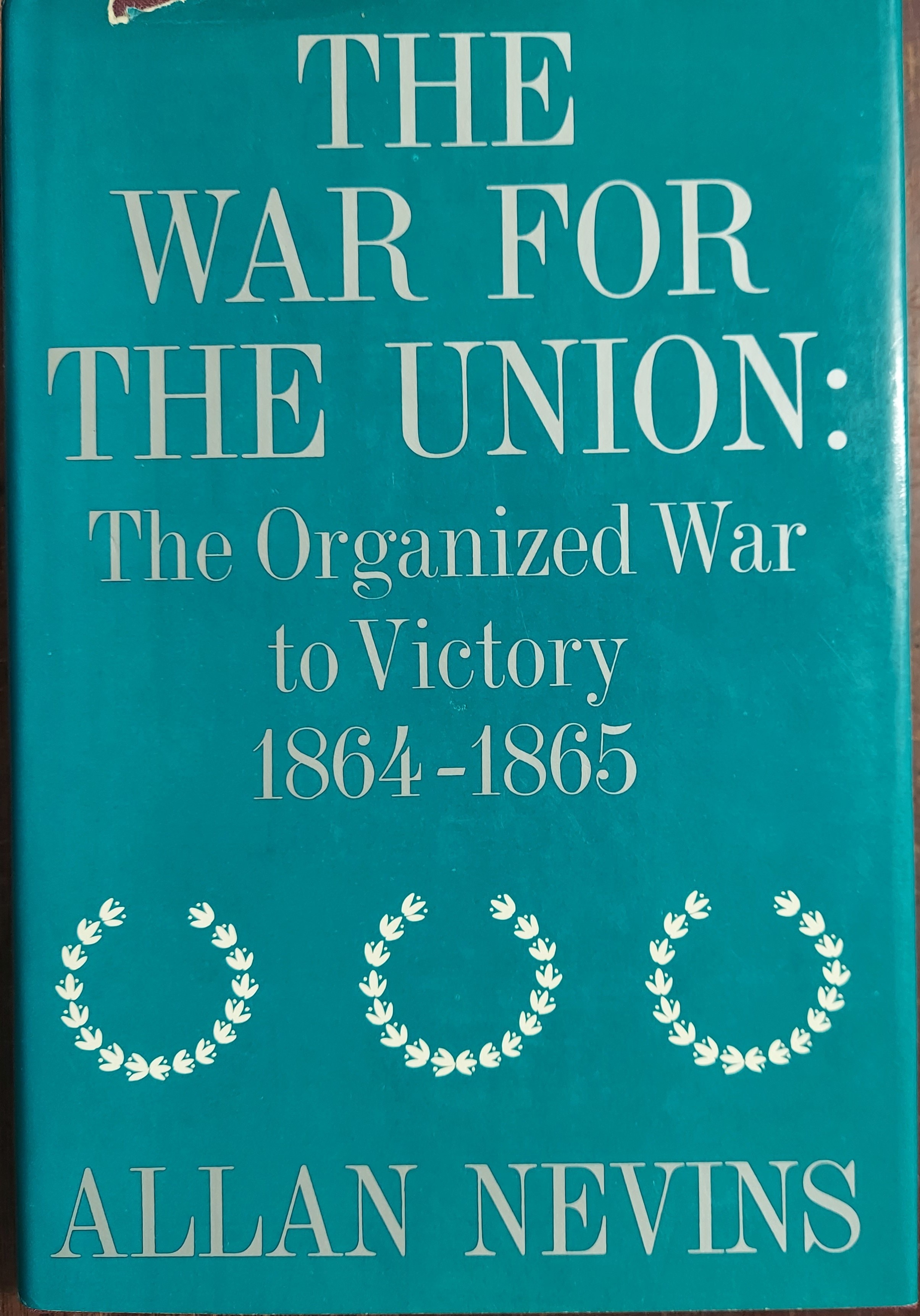 The War For the Union :The Organized War to Victory, 1864-1865