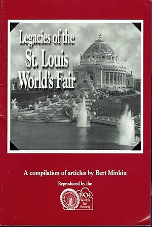 Image for Legacies of the St. Louis World's Fair: A Compilation of Articles By Bert Minkin Legacies of the St. Louis World's Fair: A Compilation of Articles By Bert Minkin