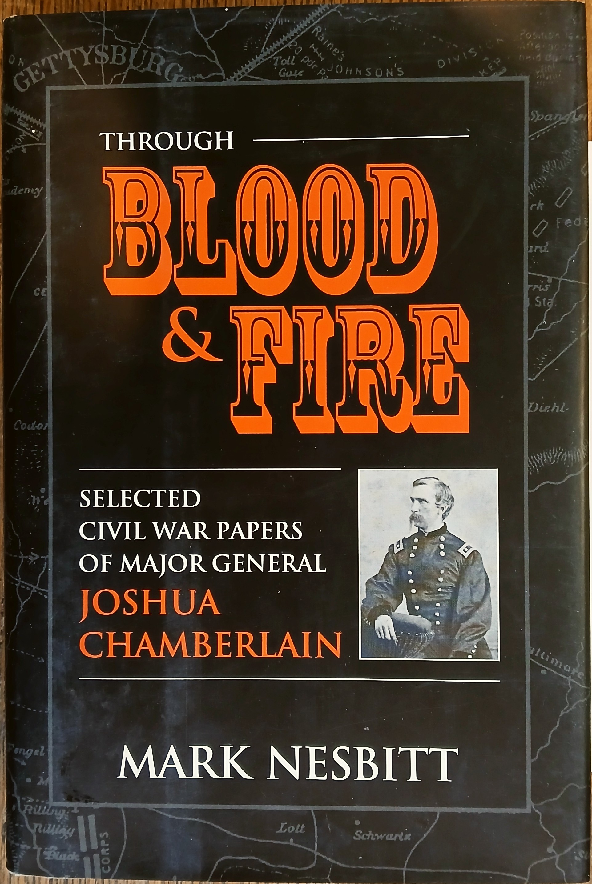 Through Blood & Fire : Selected Civil War Papers of Major General Joshua Chamberlain