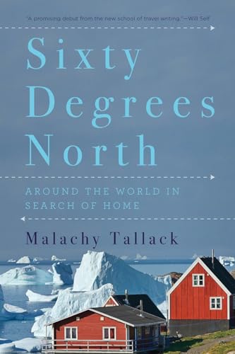 Image for Sixty Degrees North: Around the World in Search of Home Sixty Degrees North: Around the World in Search of Home