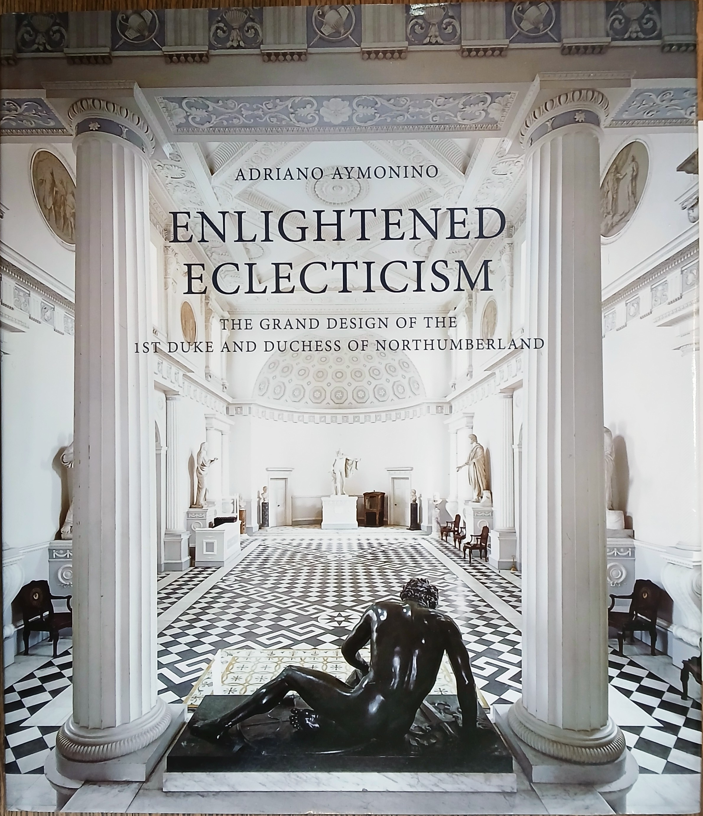 Enlightened Eclecticism - The Grand Design of the 1st Duke and Duchess of Northumberland