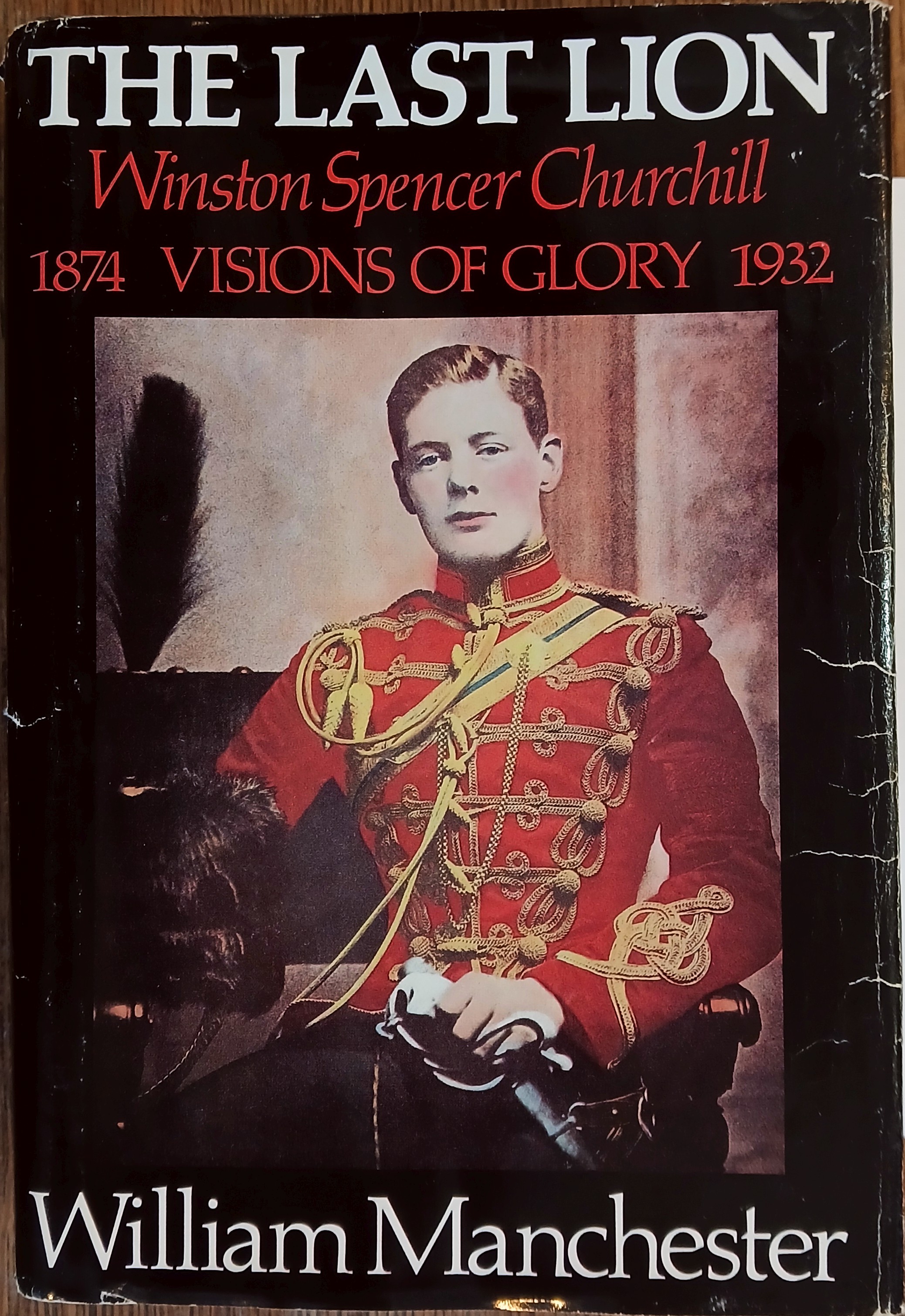 The Last Lion: William Spencer Churchill - Visions of Glory, 1874-1932 (Volume 1)