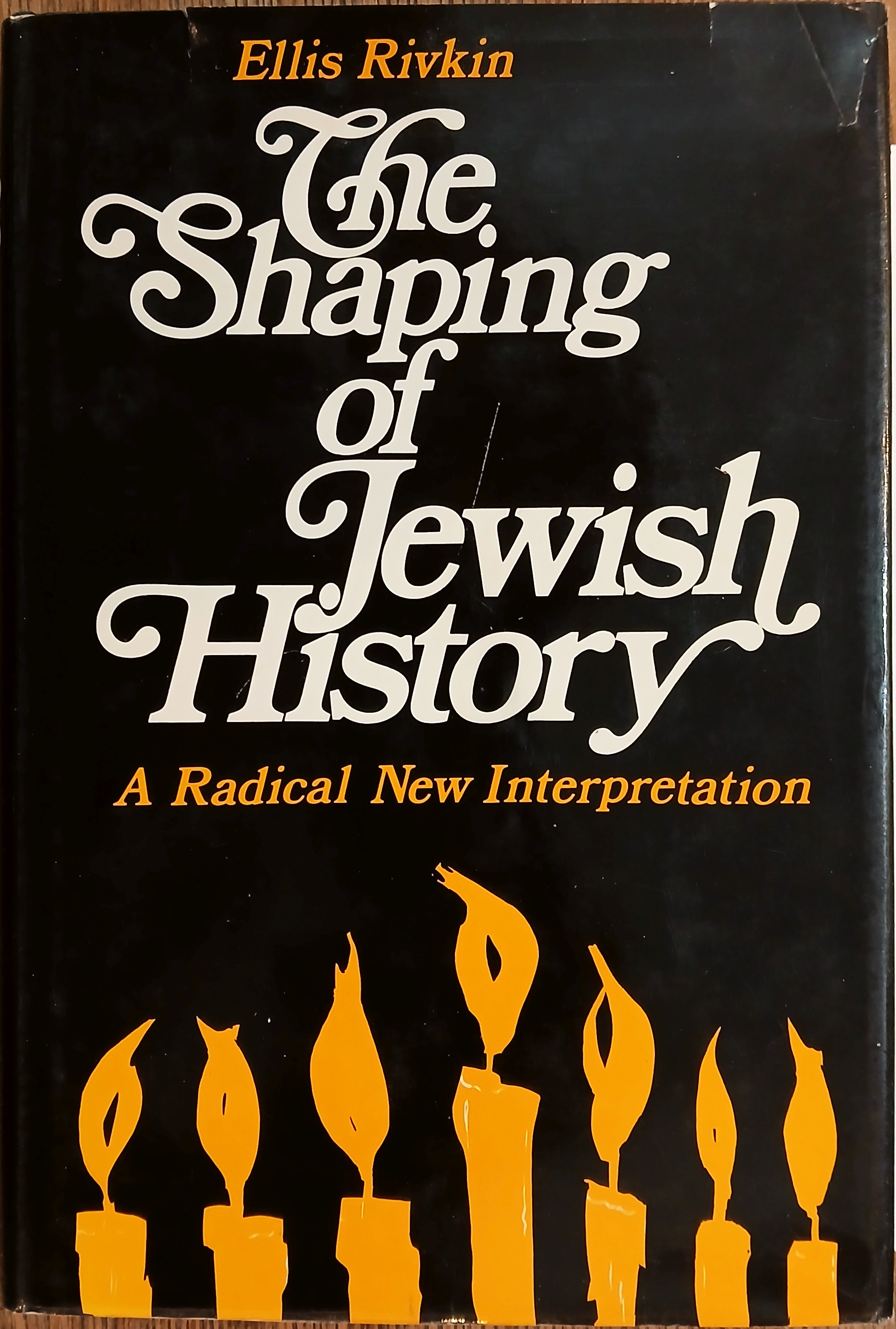 The Shaping of Jewish History , a Radical New Interpretation