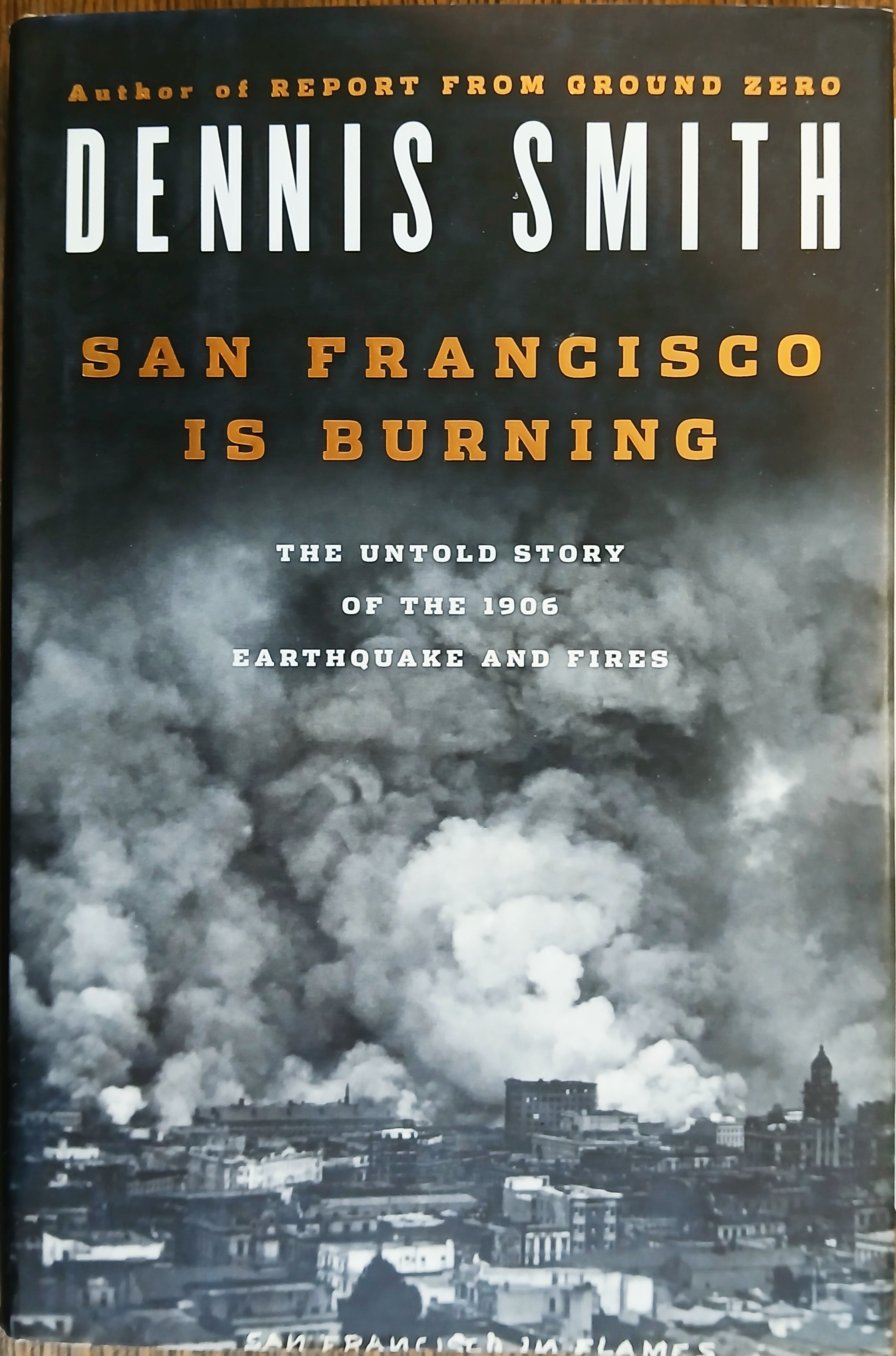 San Francisco Is Burning: The Untold Story of the 1906 Earthquake And Fires