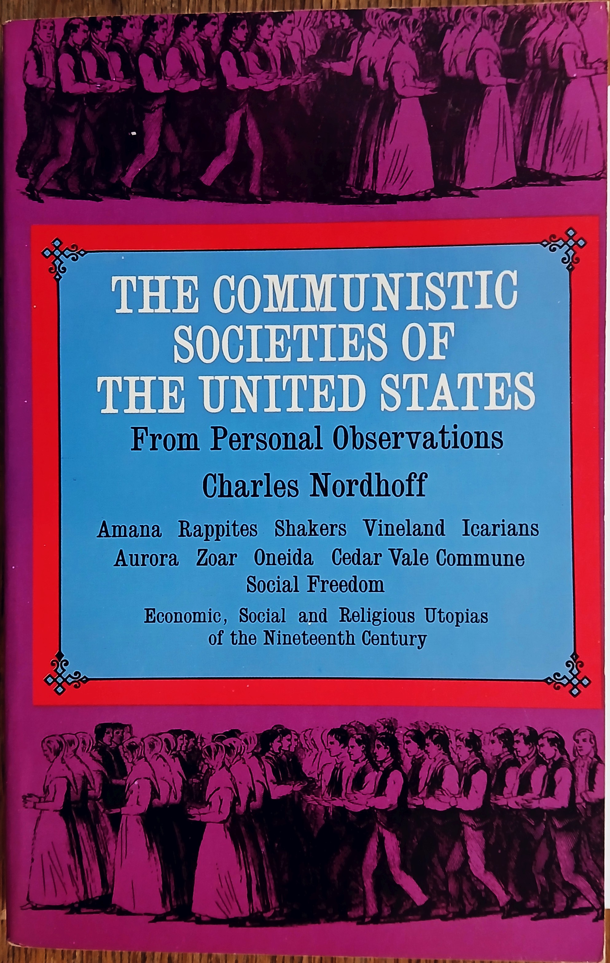 The Communistic Societies of the United States: Economic Social and Religious Utopias of the Nineteenth Century