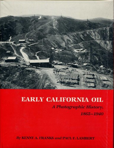 Early California Oil: A Photographic History, 1865-1940