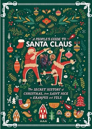 A People's Guide to Santa Claus: The Secret History of Christmas, from Saint Nick to Krampus and Yule