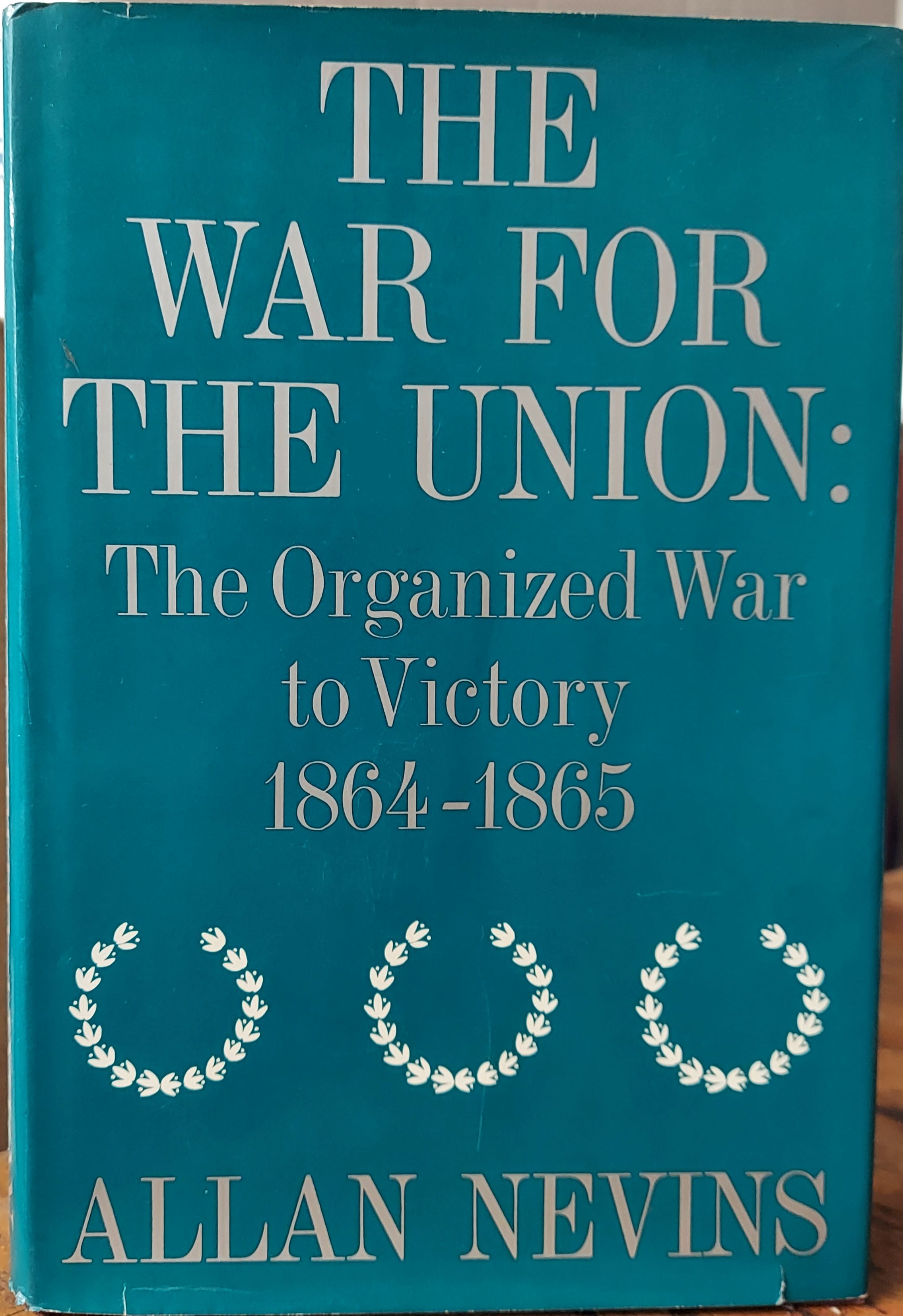 The War For the Union :The Organized War to Victory, 1864-1865