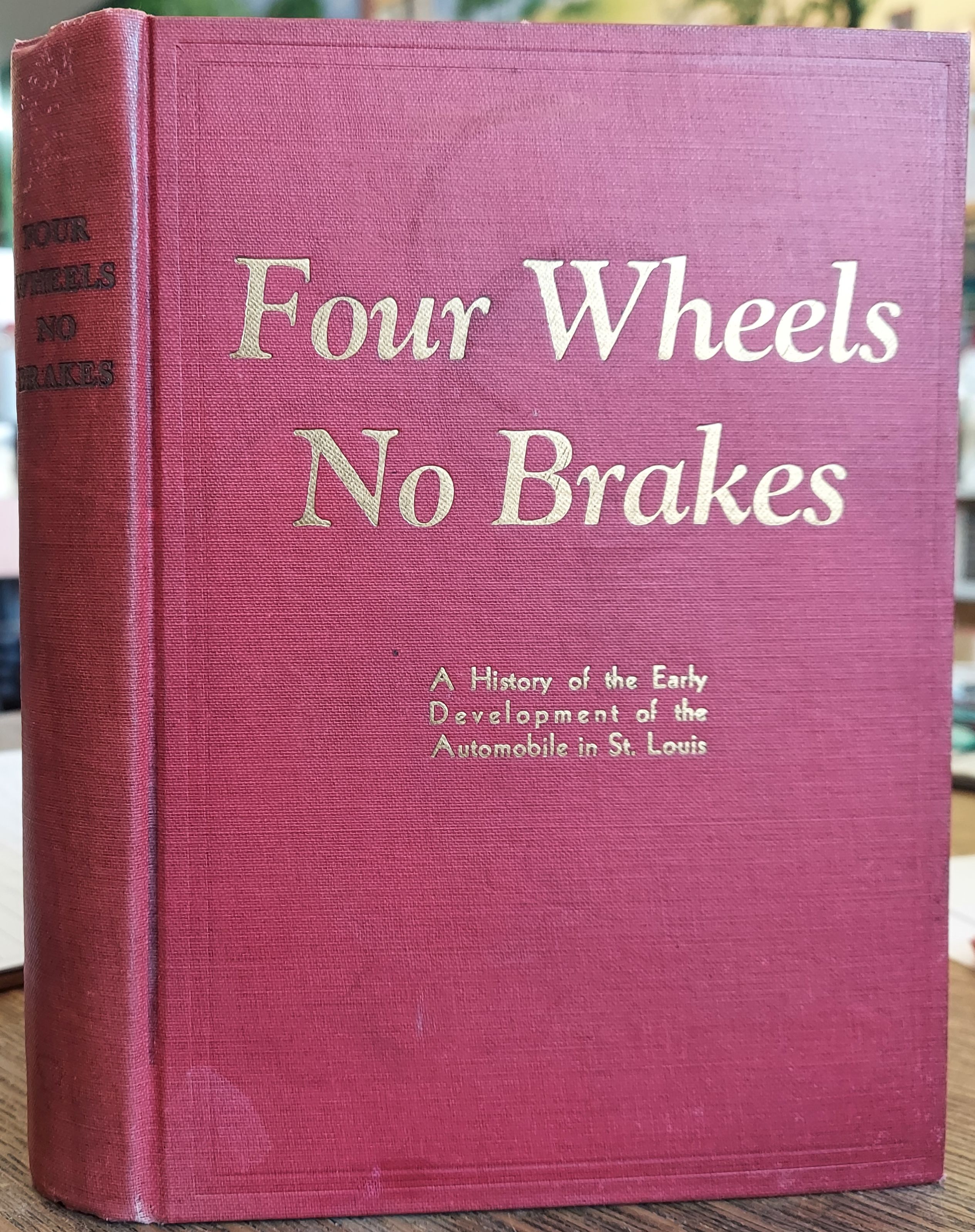 Four Wheels No Brakes: A History of Automobiles in St. Louis and the Part That City Has Taken in the Development of the Automobile