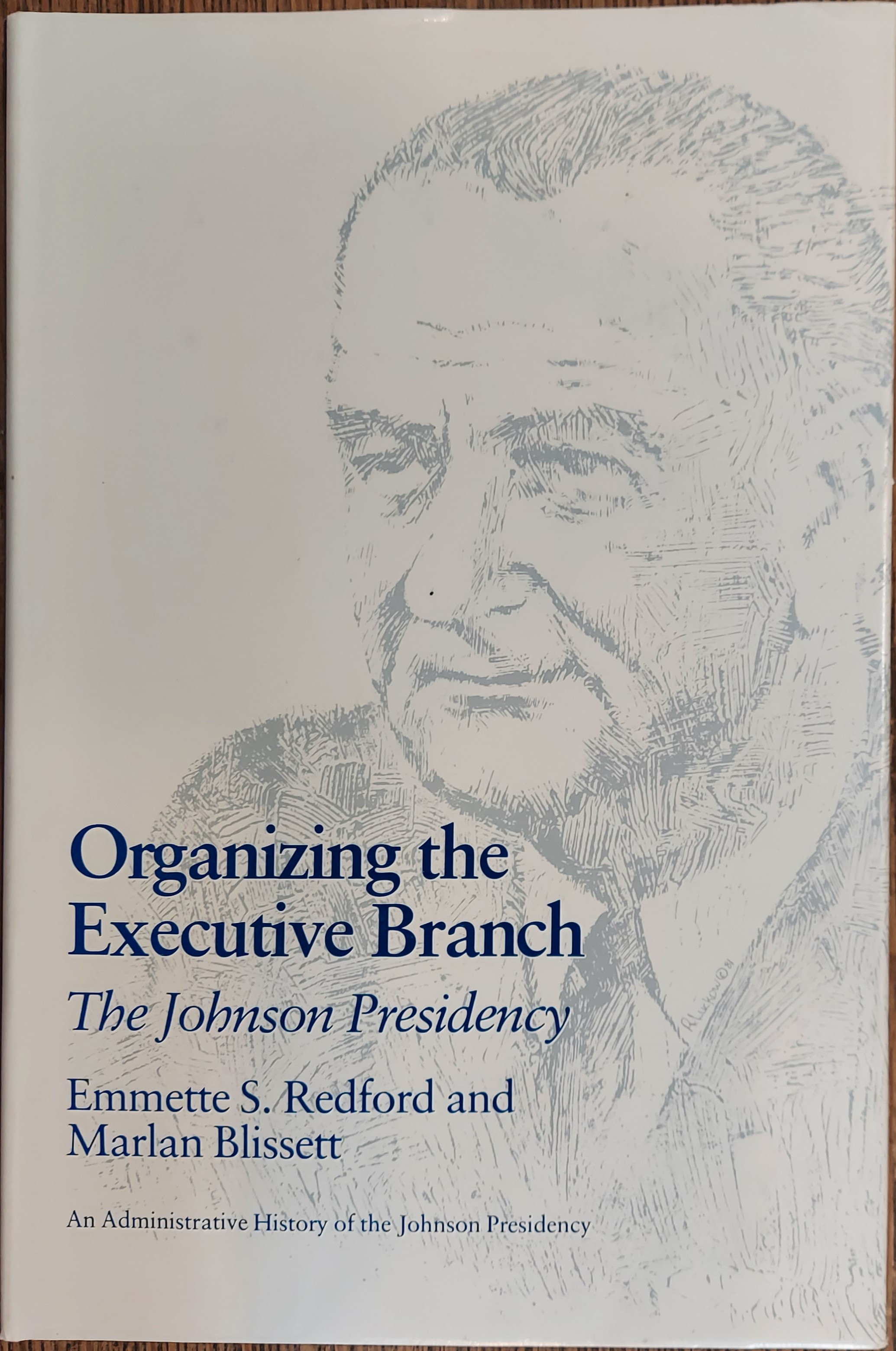 Organizing the Executive Branch: (An Administrative History of the Johnson Presidency