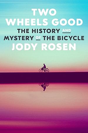 Two Wheels Good : The History and Mystery of the Bicycle