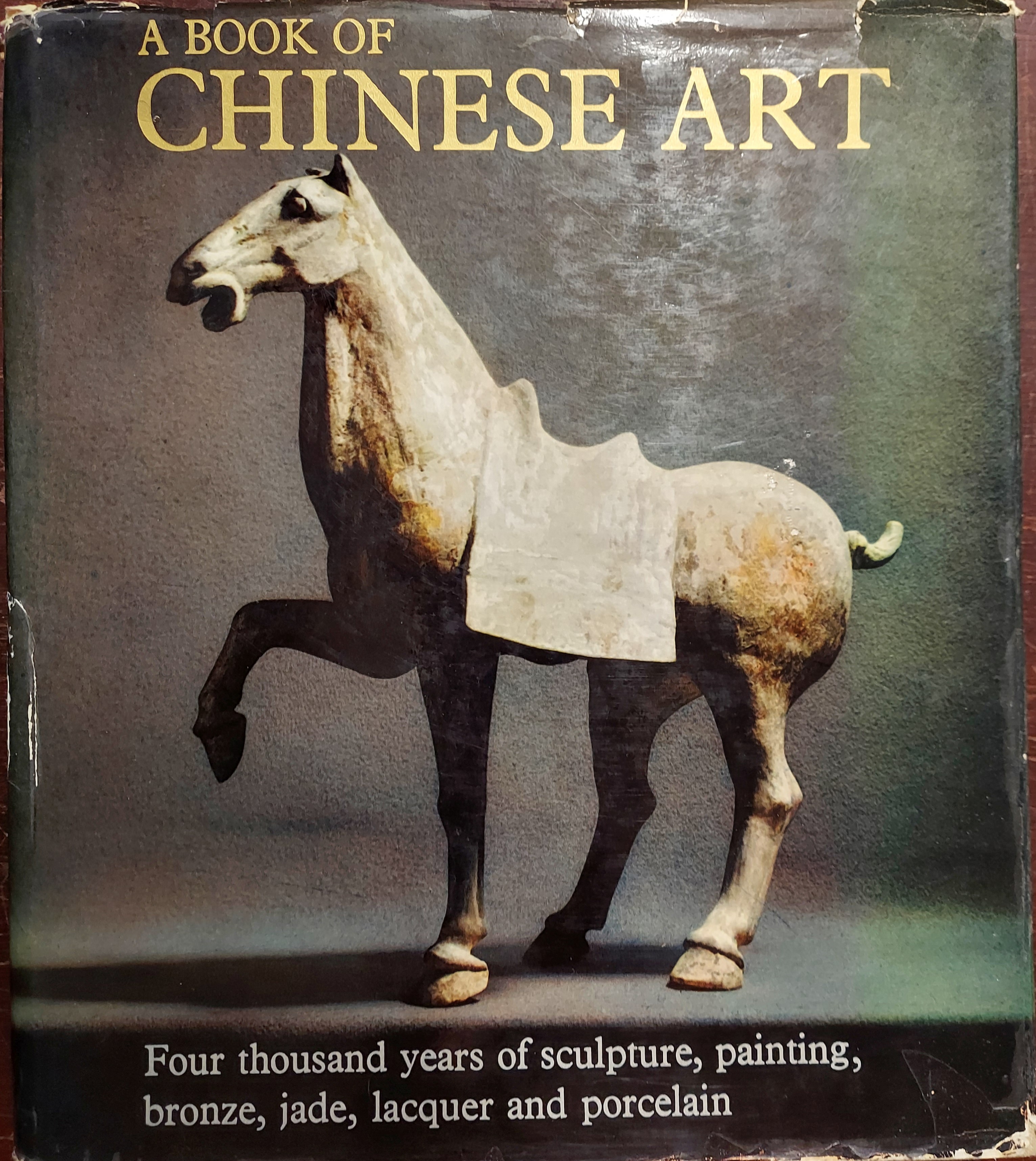 A Book of Chinese Art : Four Thousand Years of Sculpture, Painting, Bronze, Jade, Lacquer and Porcelain