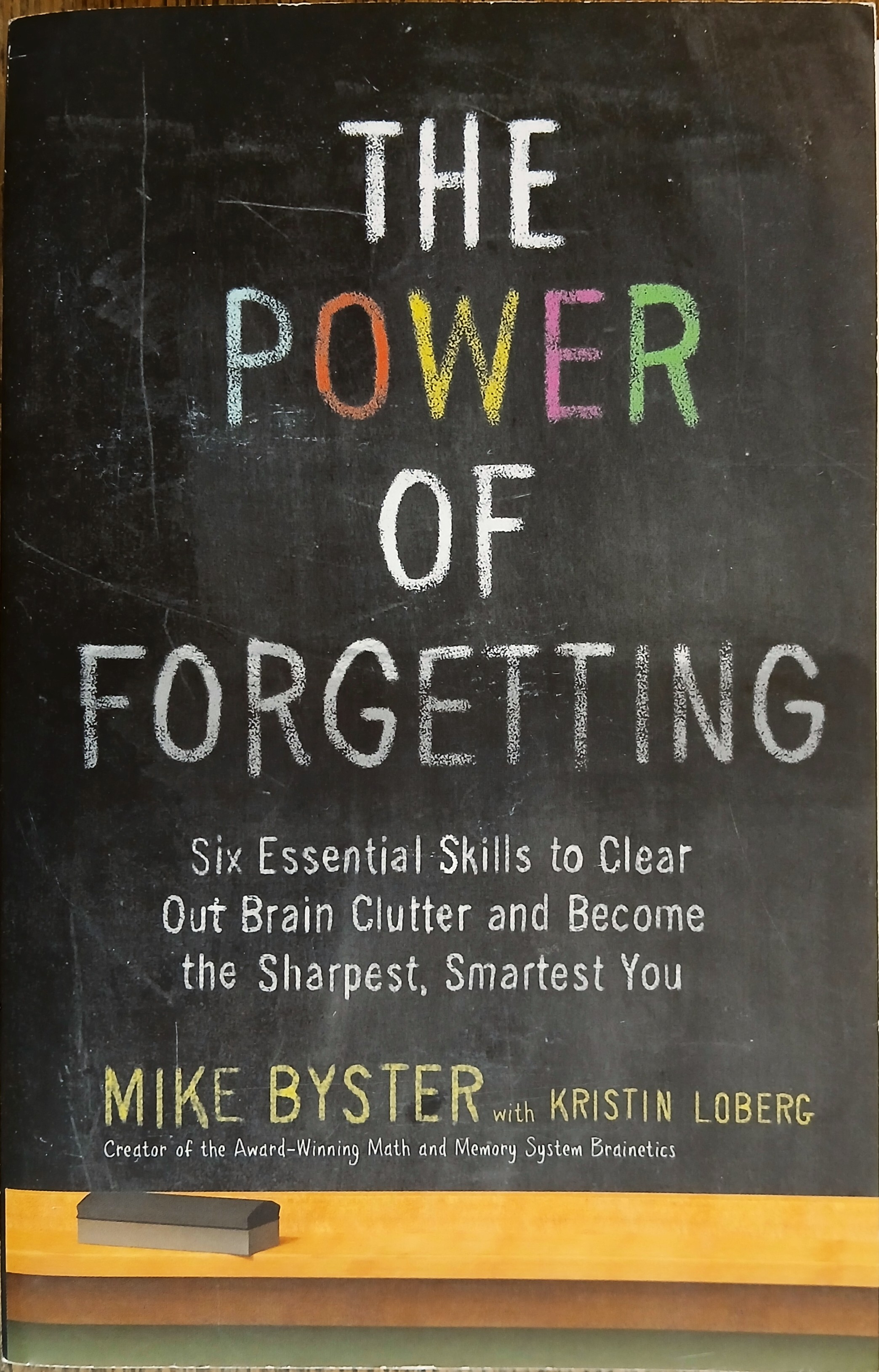 The Power of Forgetting: Six Essential Skills to Clear Out Brain Clutter and Become the Sharpest, Smartest You