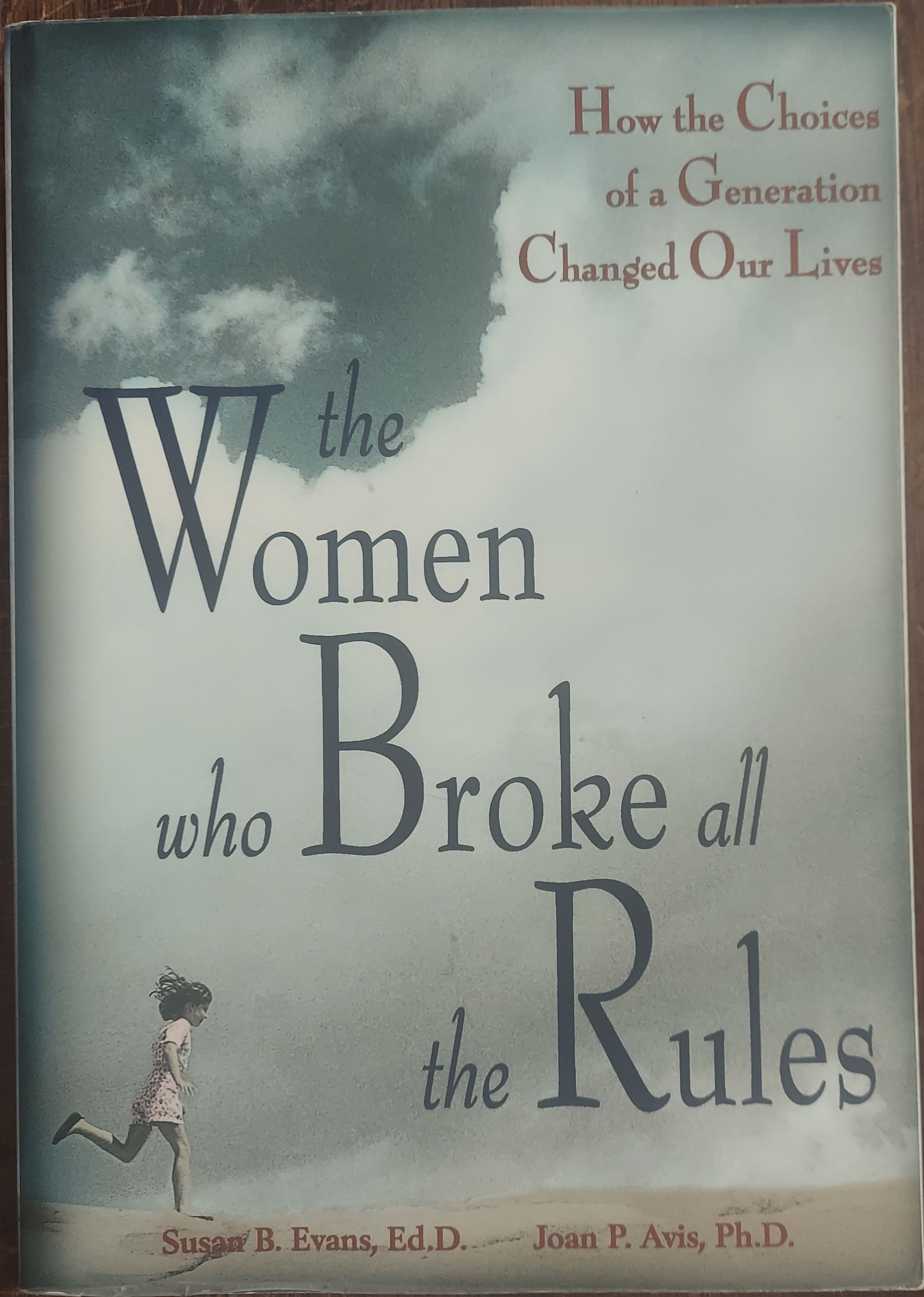 The Women Who Broke All the Rules: How the Choices of a Generation Changed Our Lives