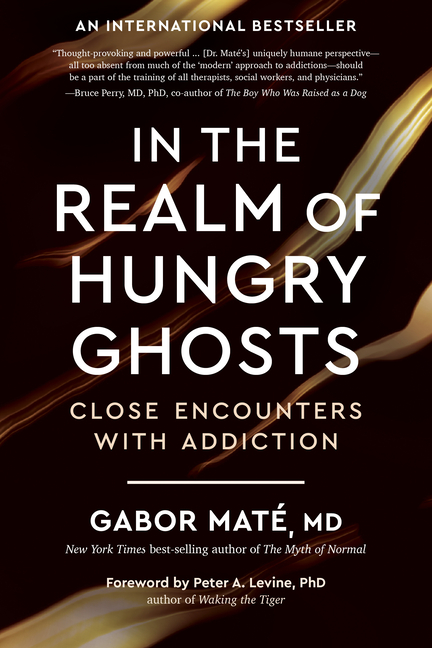 In the Realm of Hungry Ghosts : Close Encounters with Addiction
