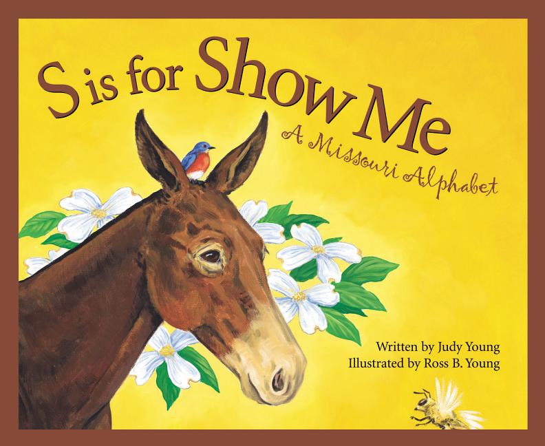 S Is for Show Me : A Missouri Alphabet