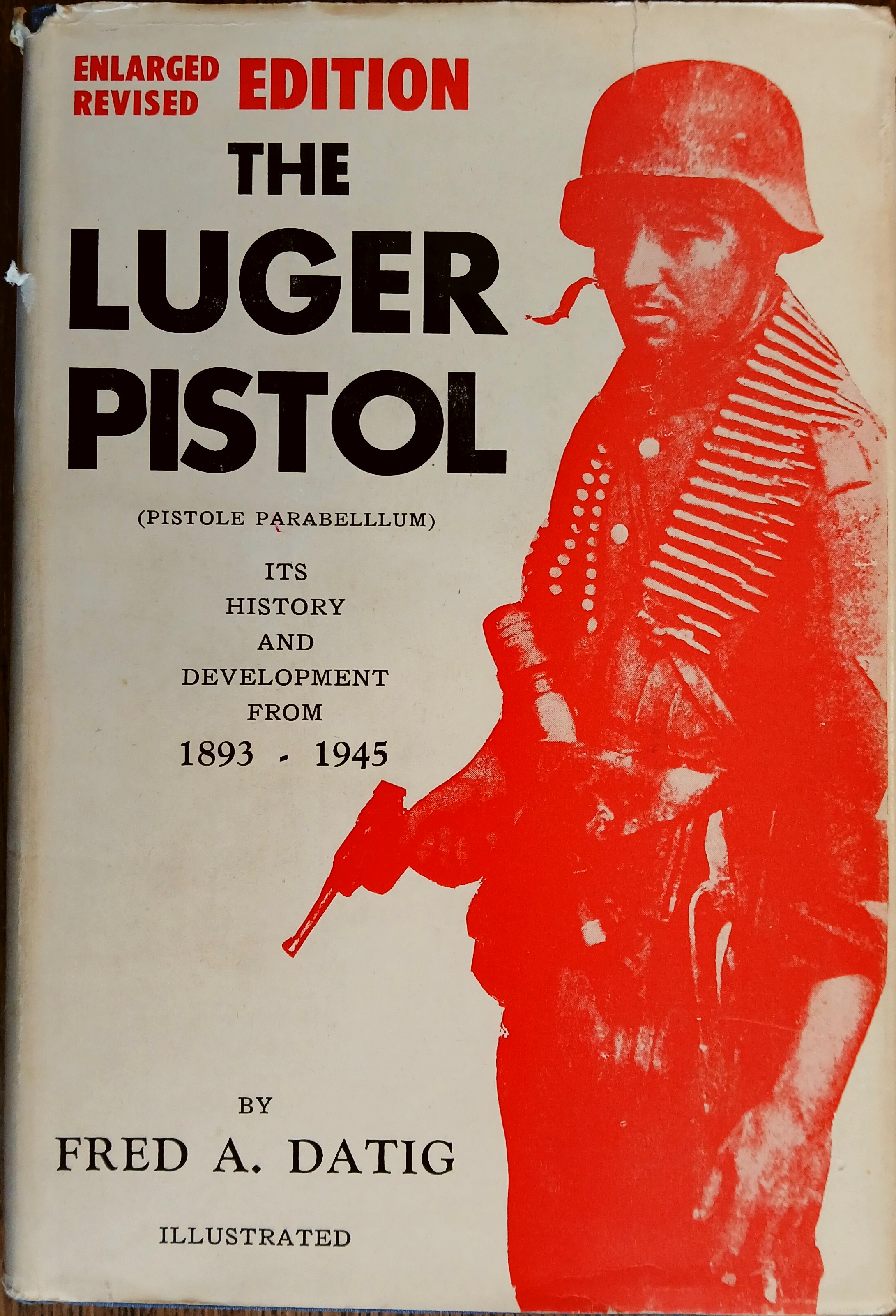 The Luger Pistol (Pistole Parabellum): Its History and Development from 1893 - 1945