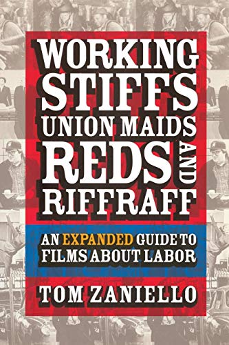 Working Stiffs, Union Maids, Reds, and Riffraff: An Expanded Guide to Films about Labor