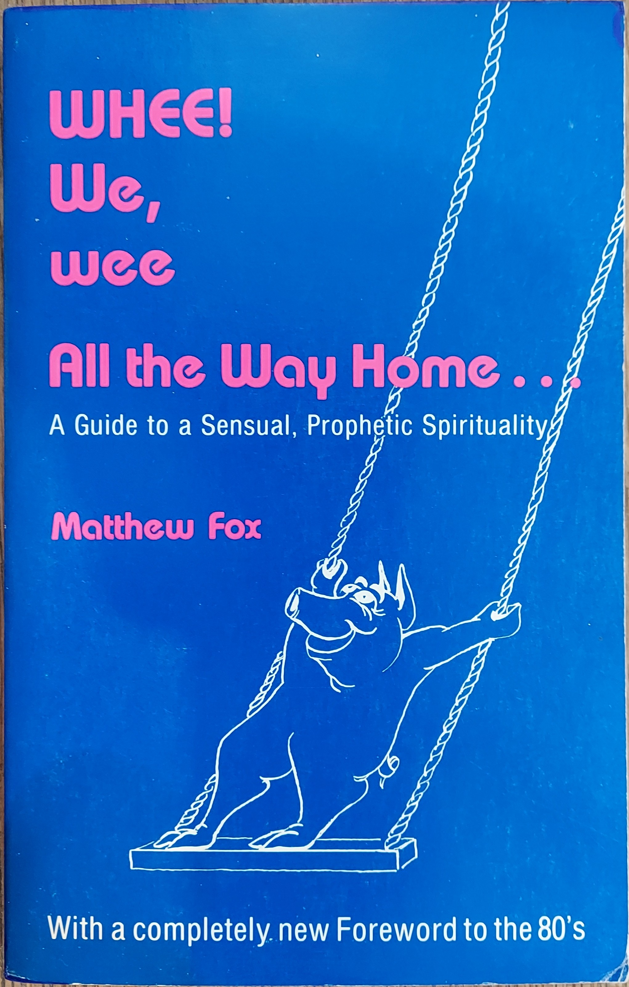 Whee! We Wee All the Way Home :A Guide to a Sensual, Prophetic Spirituality