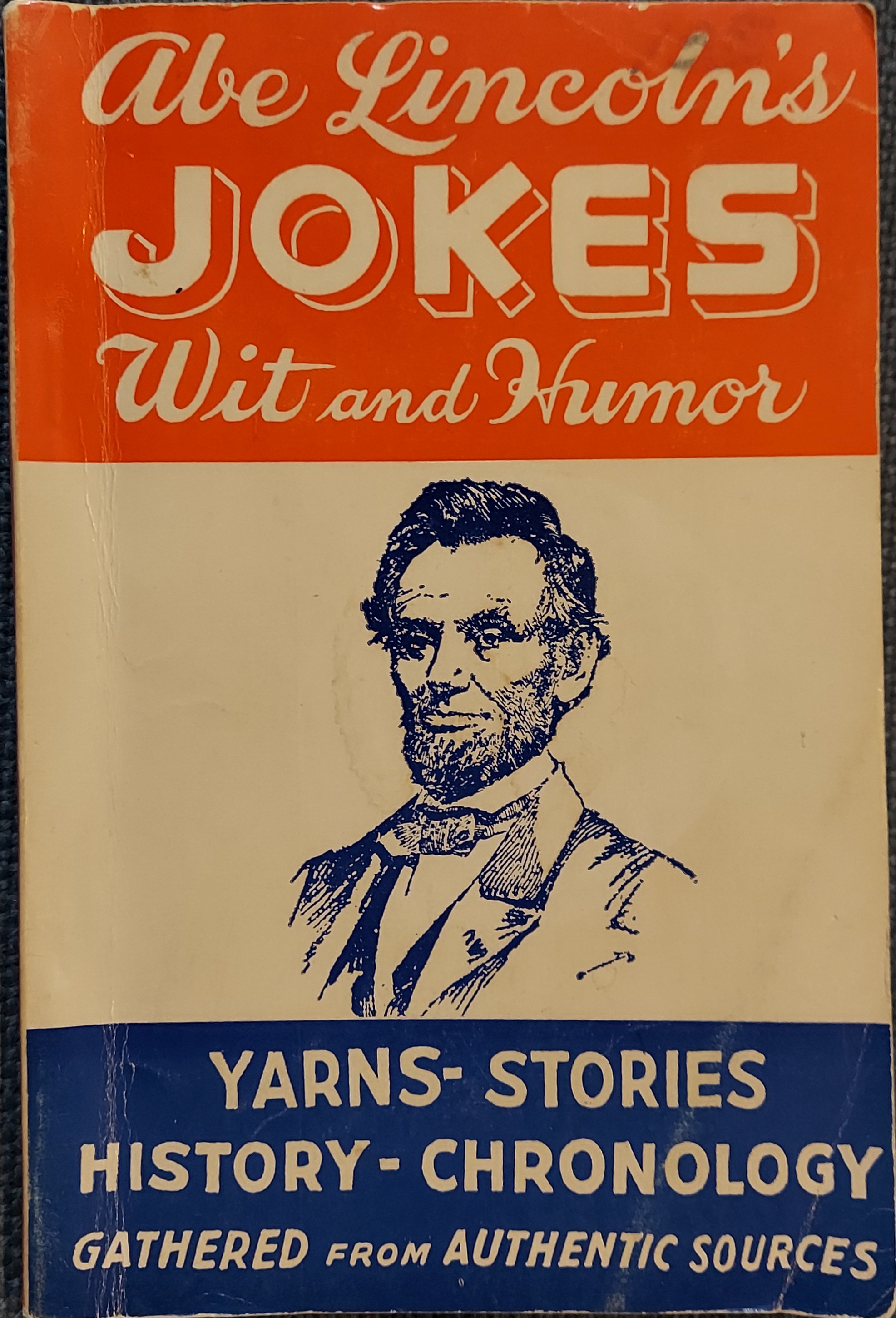 Abe Lincoln's Jokes - Wit and Humor, Yarns, Stories, History, Chronology Gathered from Authentic Sources