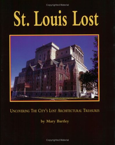 St. Louis Lost : Rediscovering the City's Lost Architectural Treasures
