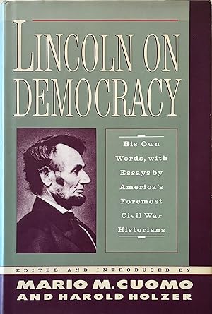 Lincoln on Democracy : His Own Words, with Essays By America's Foremost Civil War Historians