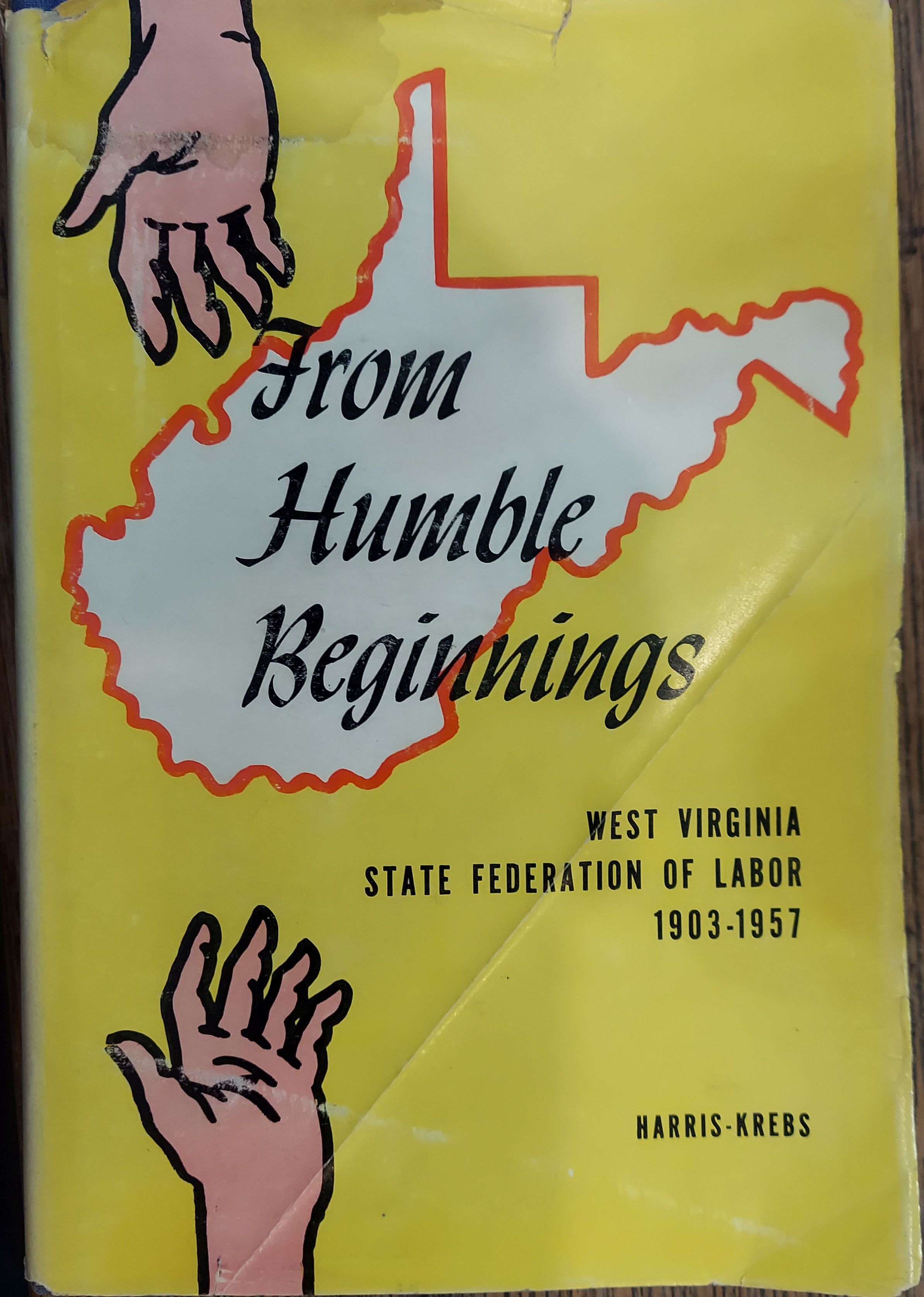 From Humble Beginnings : West Virginia State Federation of Labor 1903-1957