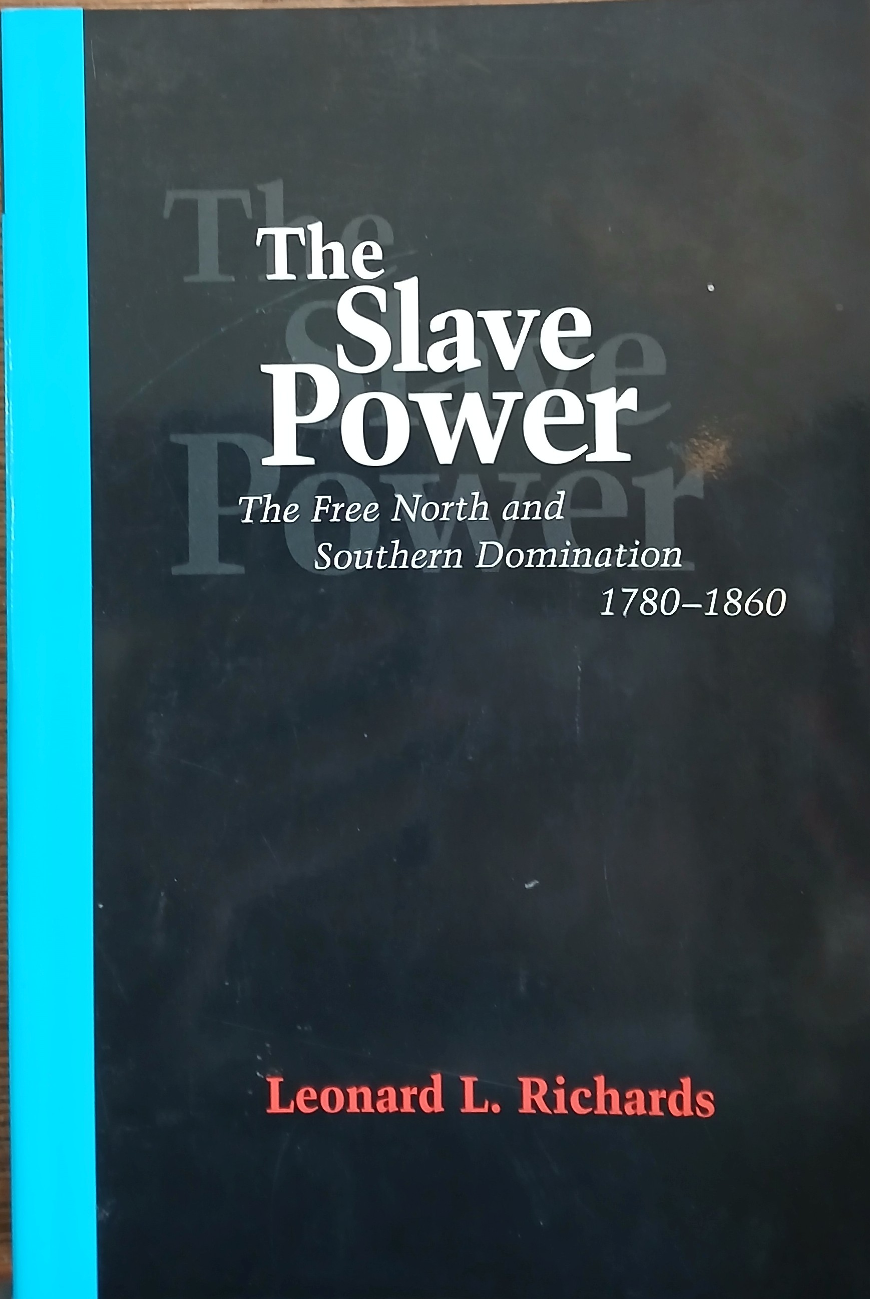 The Slave Power: The Free North and Southern Domination 1780-1860