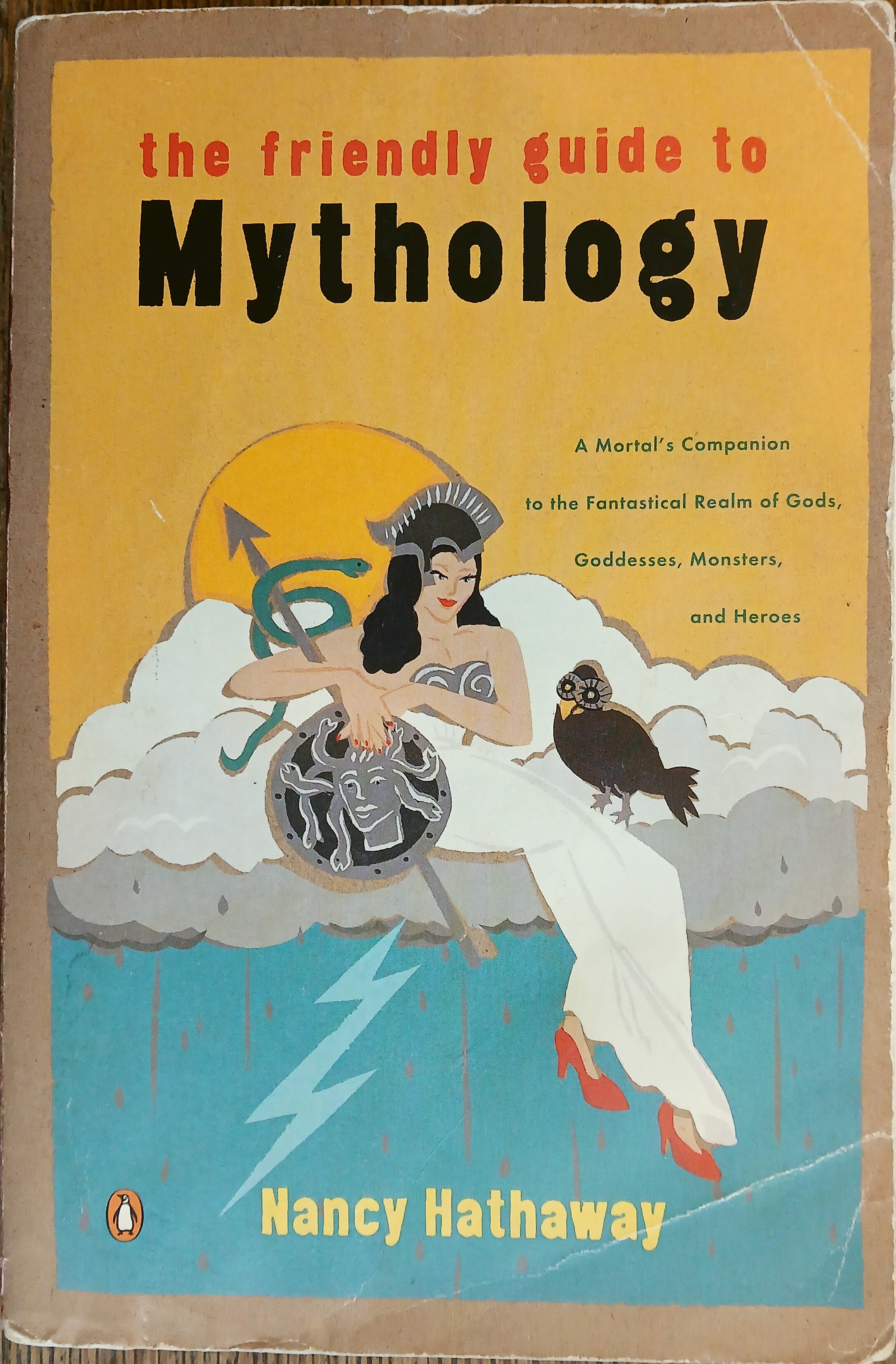 The Friendly Guide to Mythology: A Mortal's Companion to the Fantastical Realm of Gods Goddesses Monsters Heroes