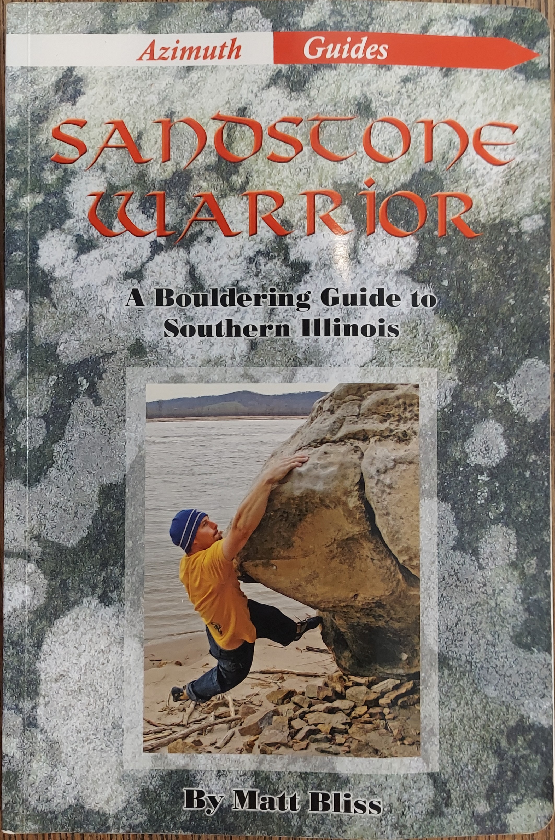 Sandstone Warrior : A Bouldering Guide to Southern Illinois