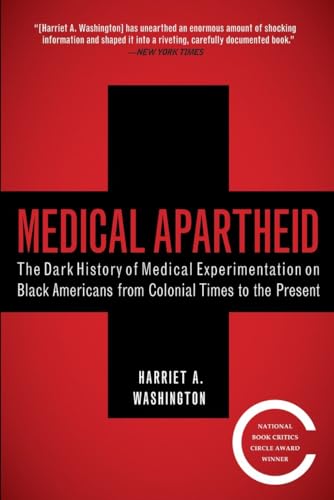 Medical Apartheid : The Dark History of Medical Experimentation on Black Americans from Colonial Times to the Present