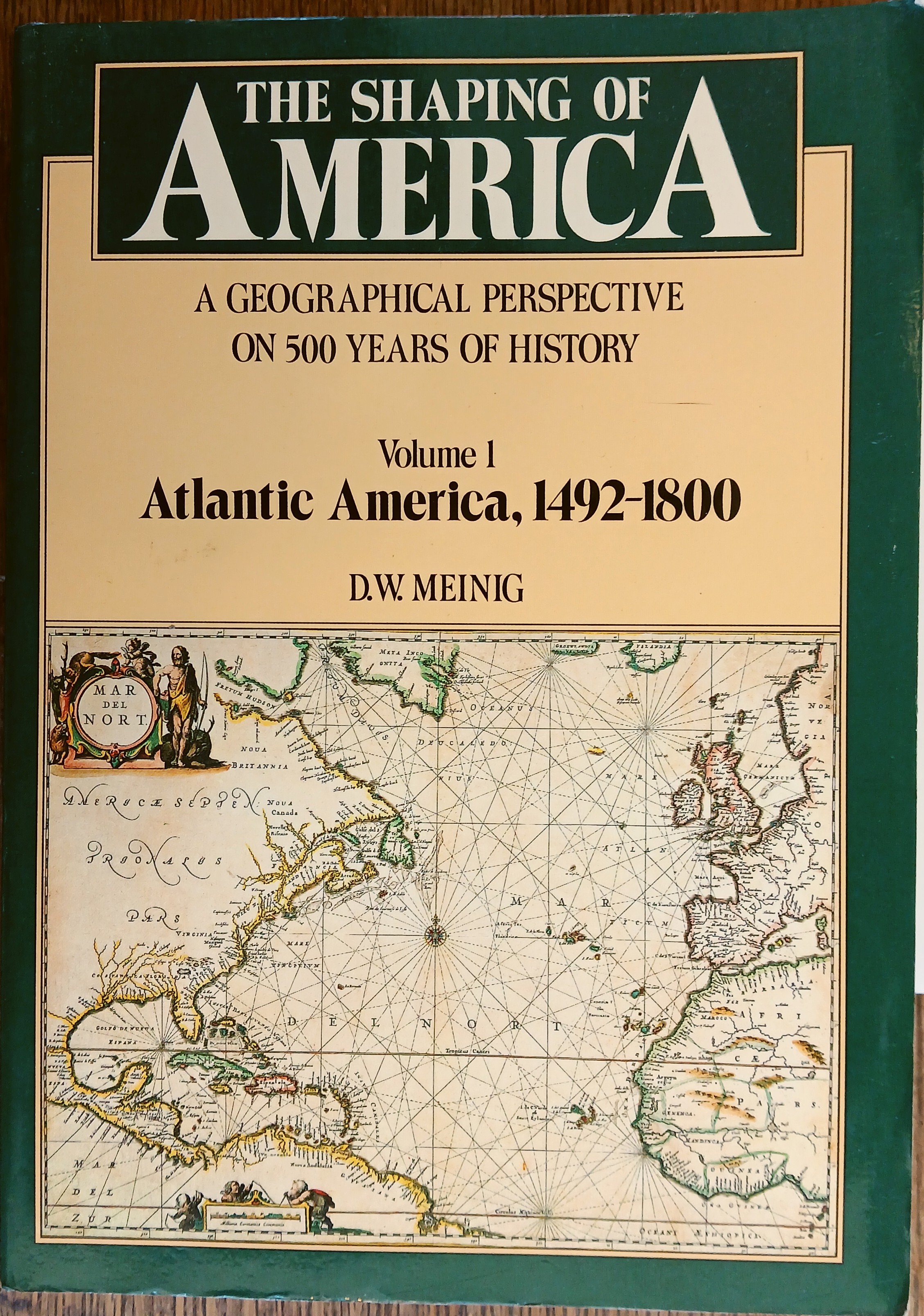 The Shaping of America: A Geographical Perspective on 500 Years of History - Volume 1: Atlantic America, 1492-1800