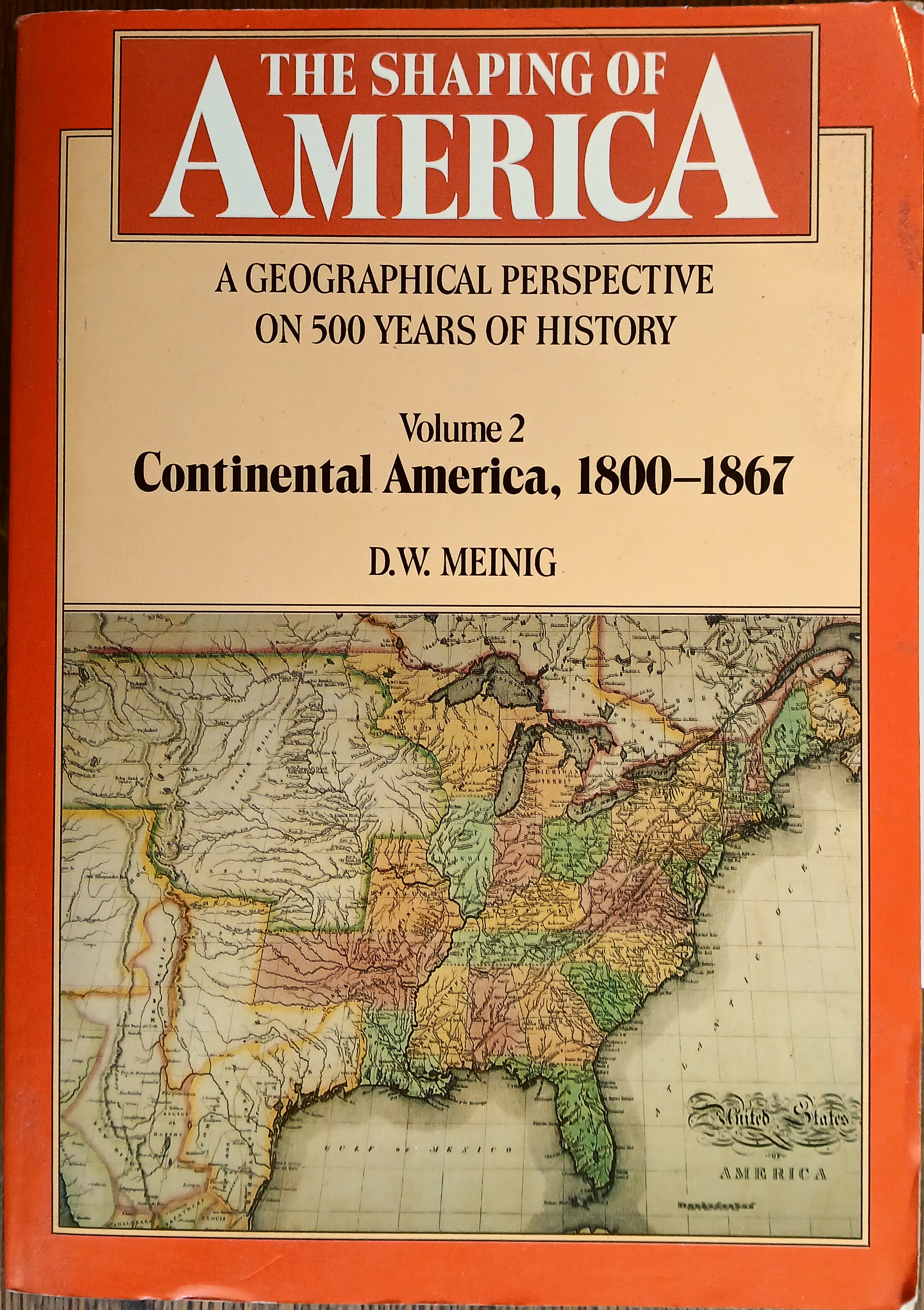 The Shaping of America: A Geographical Perspective on 500 Years of History - Volume 2: Continental America, 1800-1867 (Volume 2 Only)
