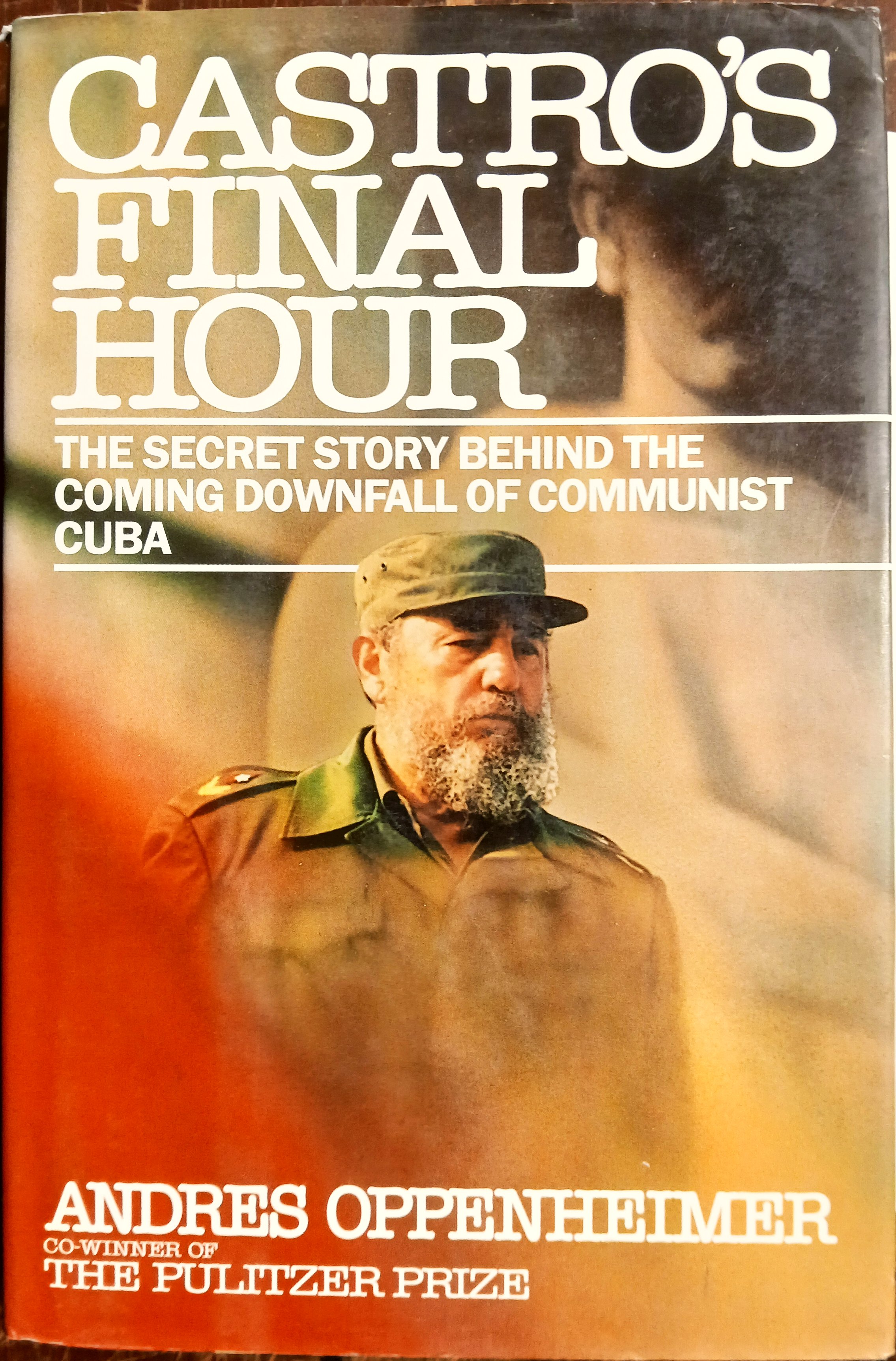 Castro's Final Hour: The Secret Story Behind the Coming Downfall of Communist Cuba