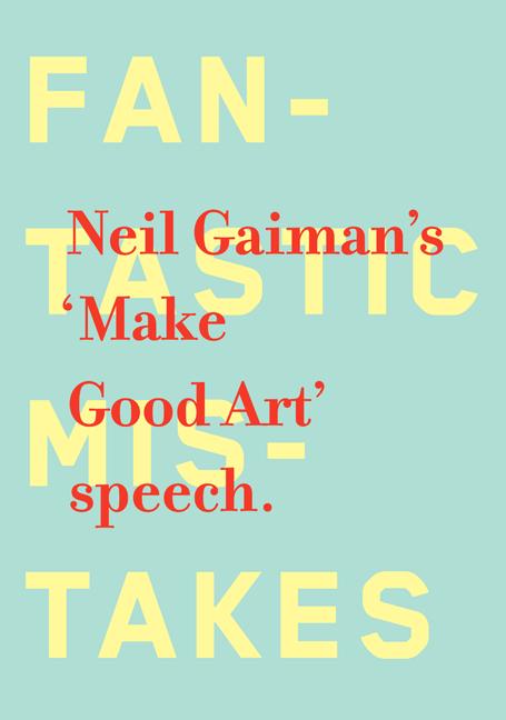Fantastic Mistakes: Neil Gaiman's 'Make Good Art' Speech