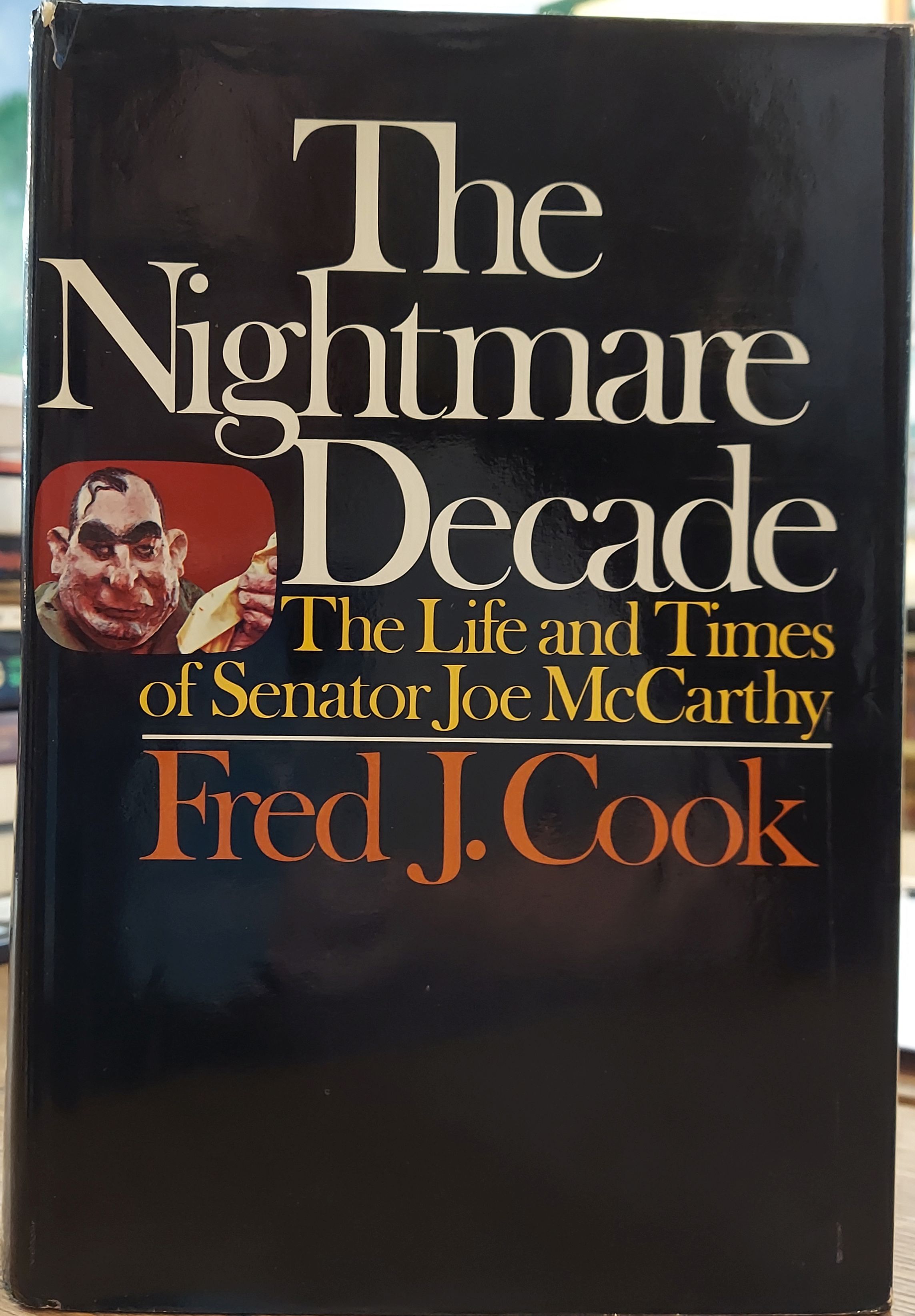 The Nightmare Decade : The Life and Times of Senator Joe McCarthy