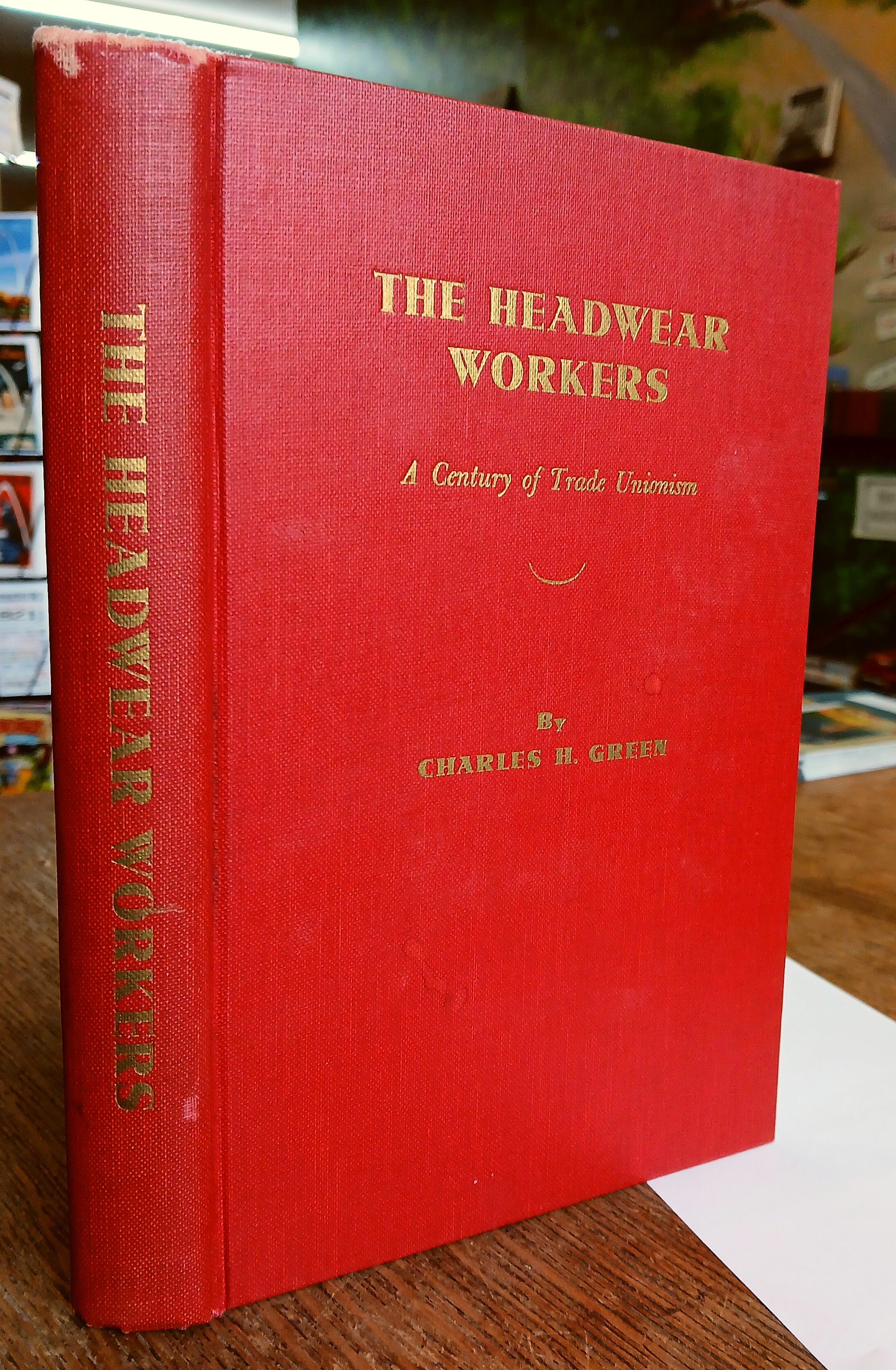 The Headwear Workers: A Century of Trade Unionism