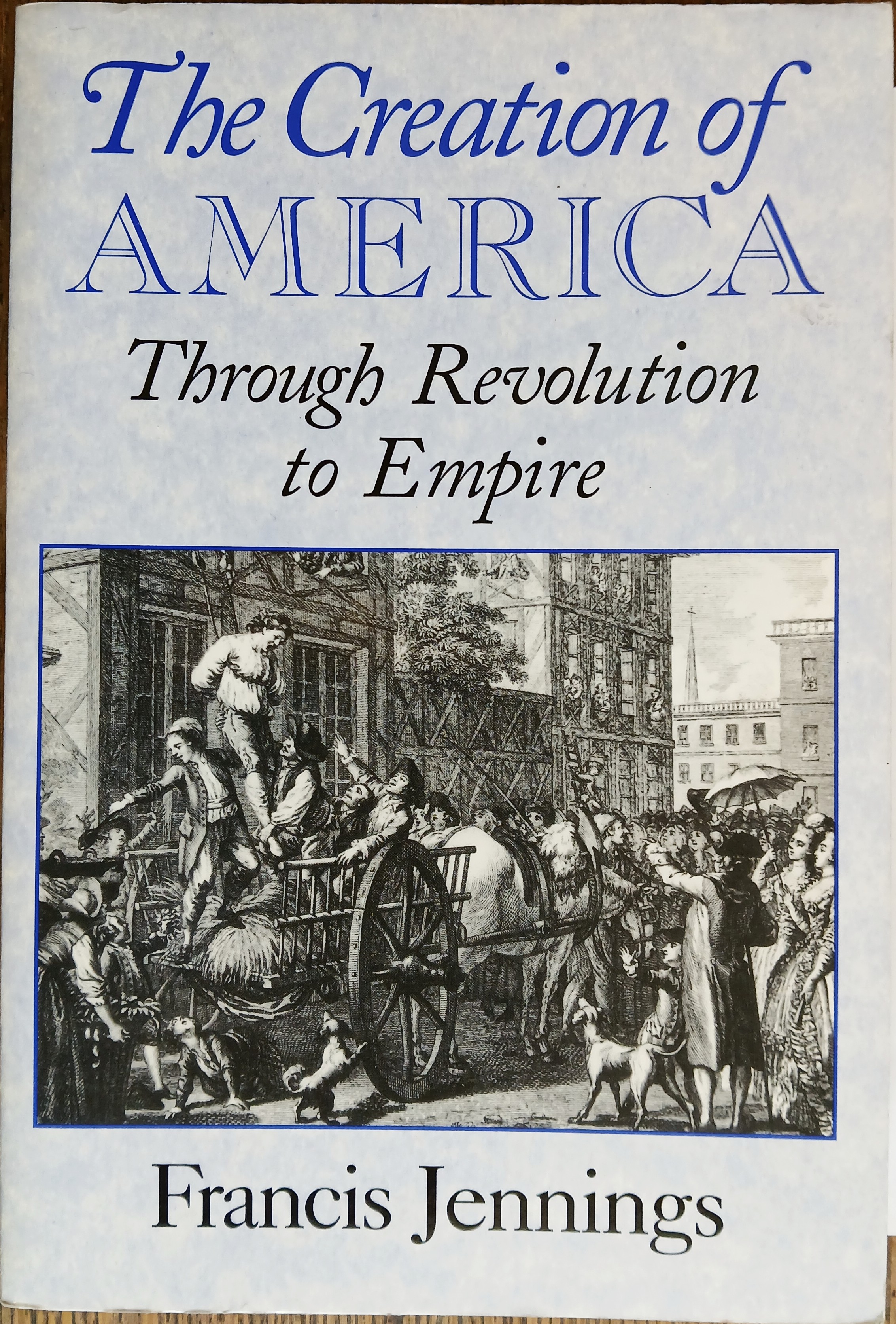 The Creation of America: Through Revolution to Empire