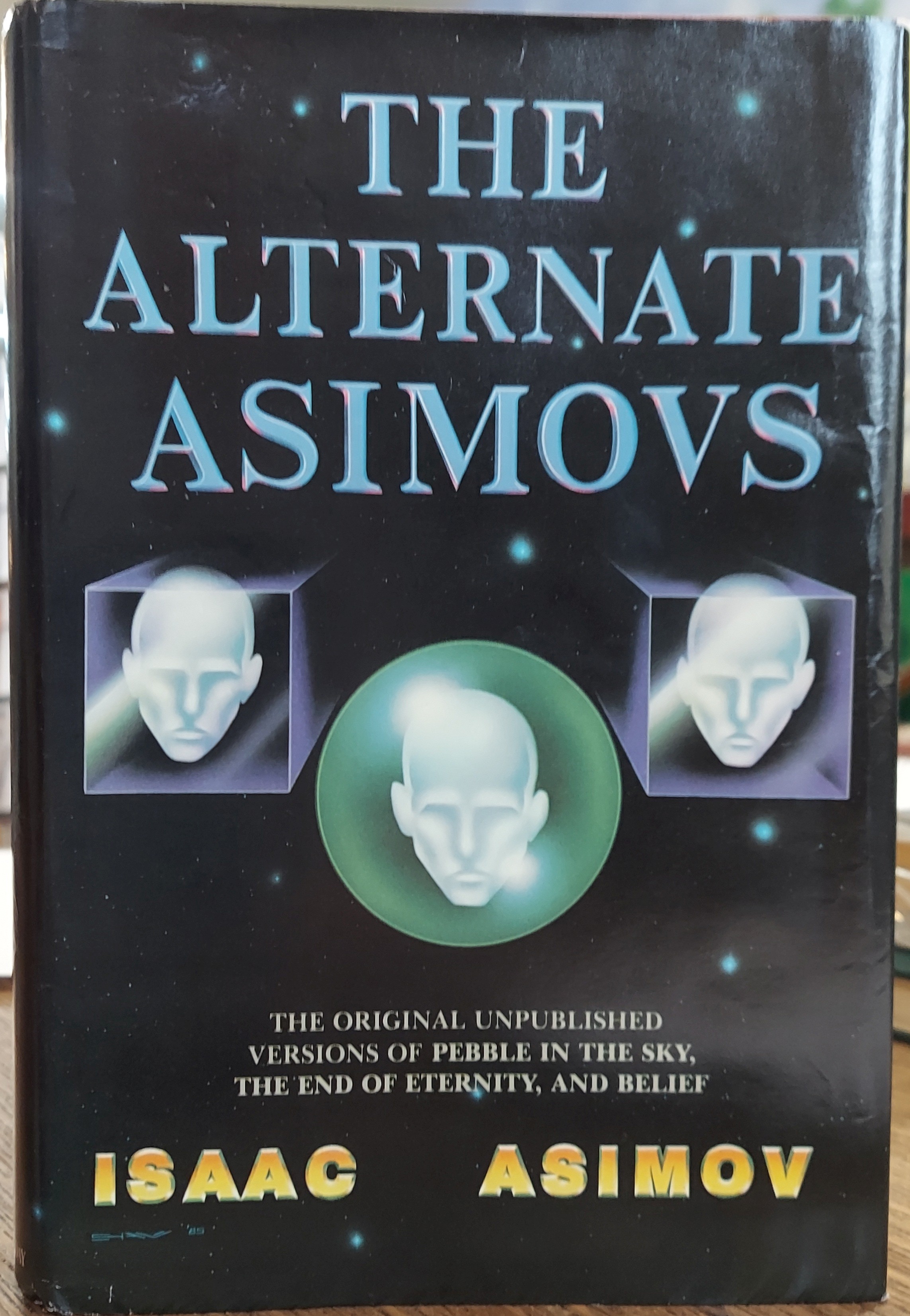 The Alternate Asimovs: The Original Unpublished Versions of Pebble in the Sky, The End of Eternity and Belief