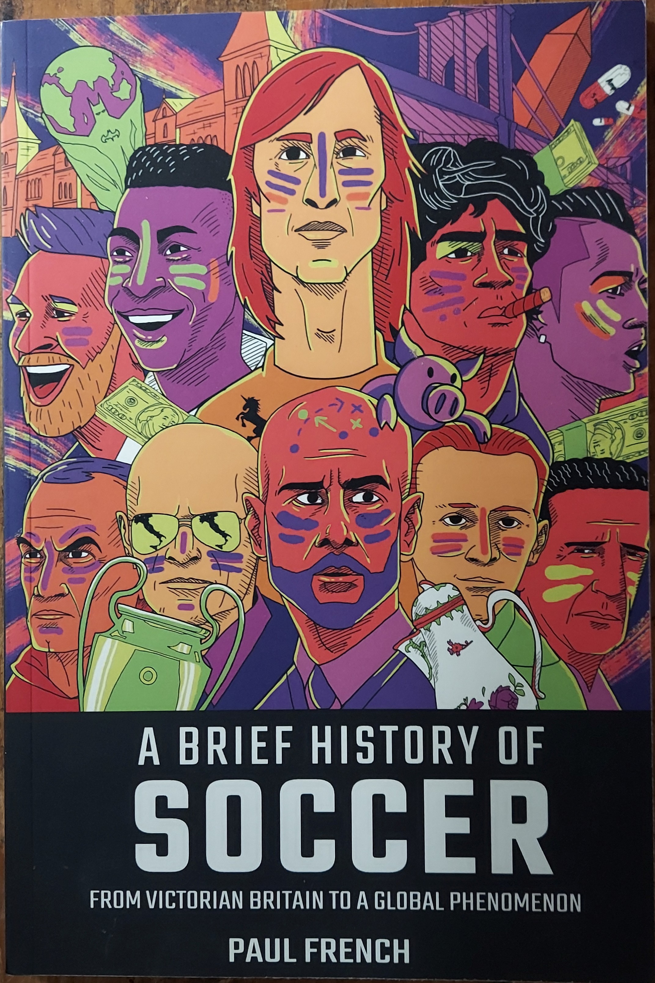 A Brief History of Soccer : From Victorian Britain to a Global Phenomenon