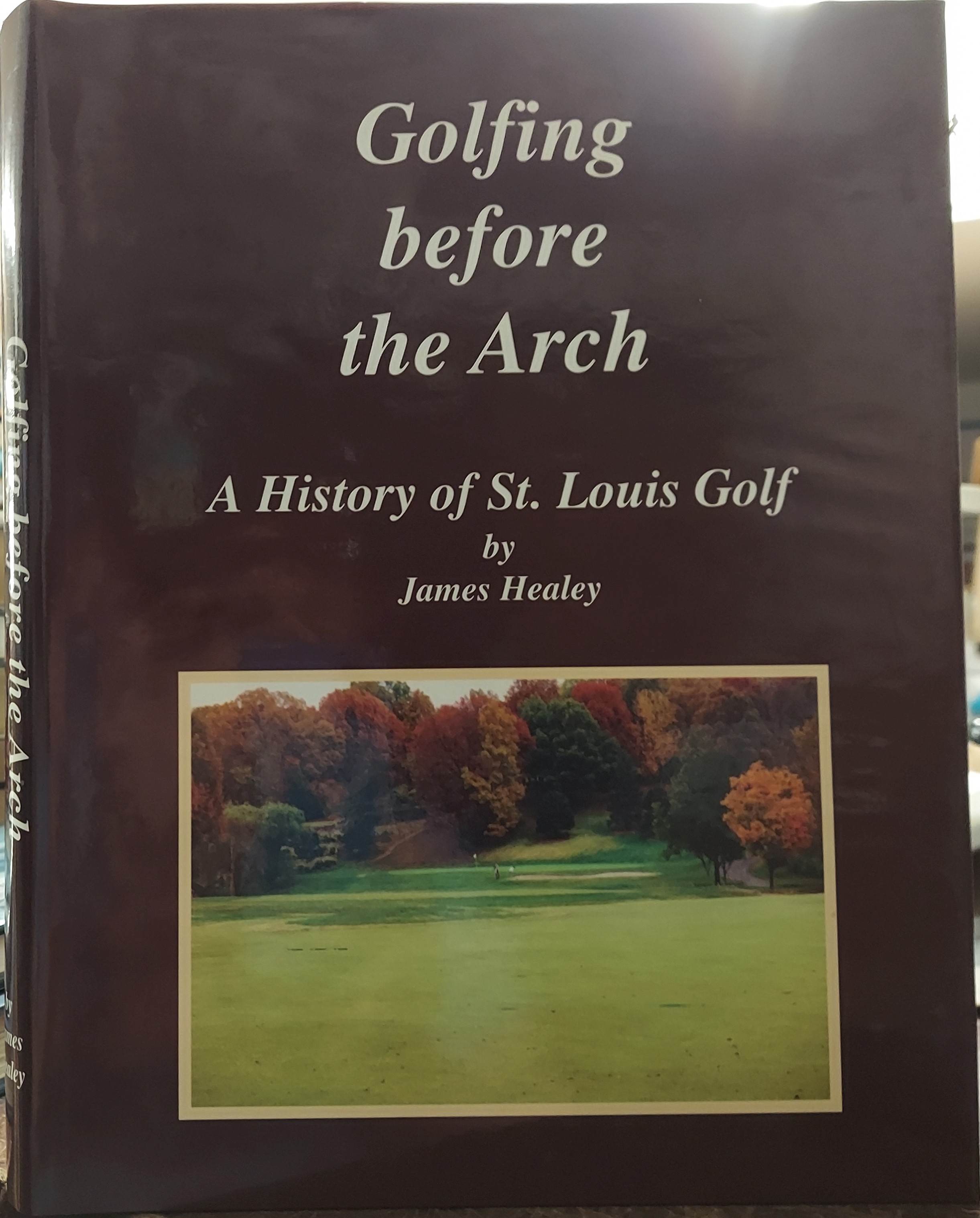 Image for Golfing Before the Arch: A History of St. Louis Golf Golfing Before the Arch: A History of St. Louis Golf