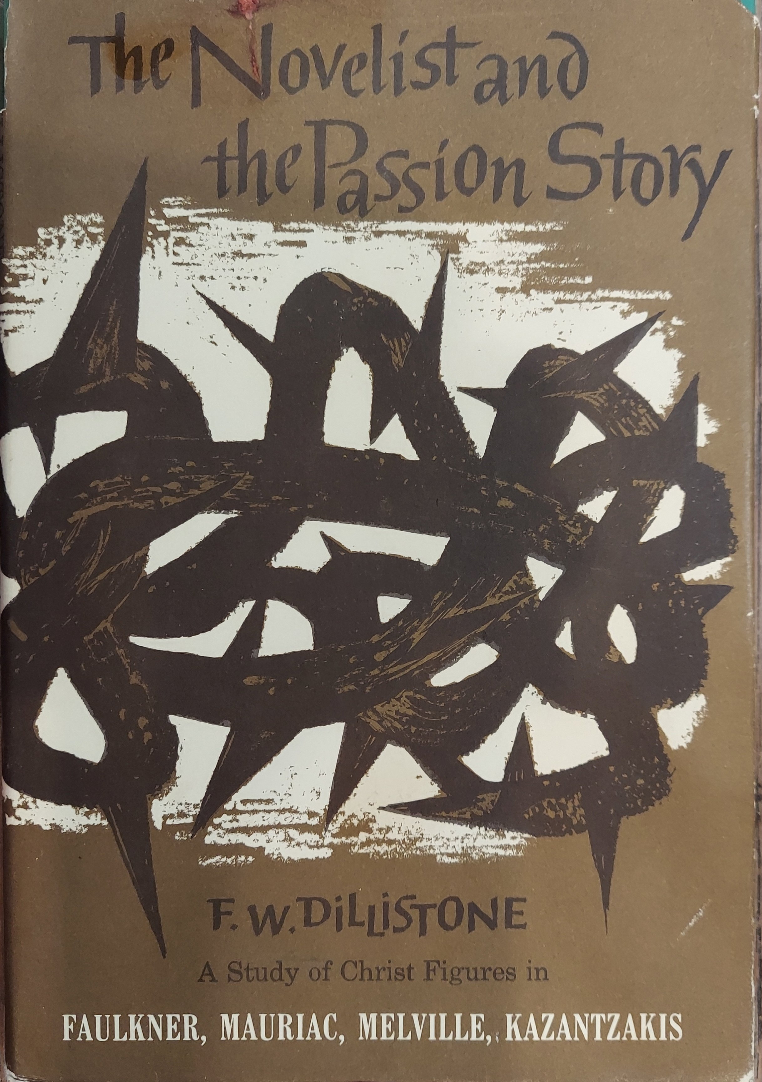 The Novelist and the Passion Story - A Study of Christ Figures in Faulkner, Mauriac, Melville, Kazantzakis