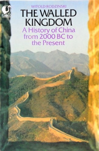 Walled Kingdom: History of China from 2000 B.C. to the Present