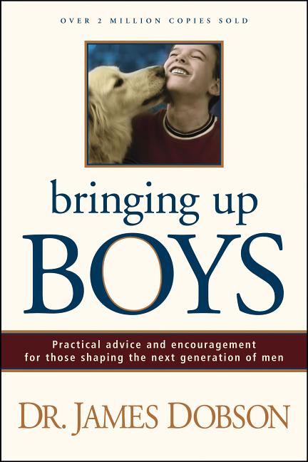 Bringing up Boys : Practical Advice and Encouragement for Those Shaping the Next Generation of Men