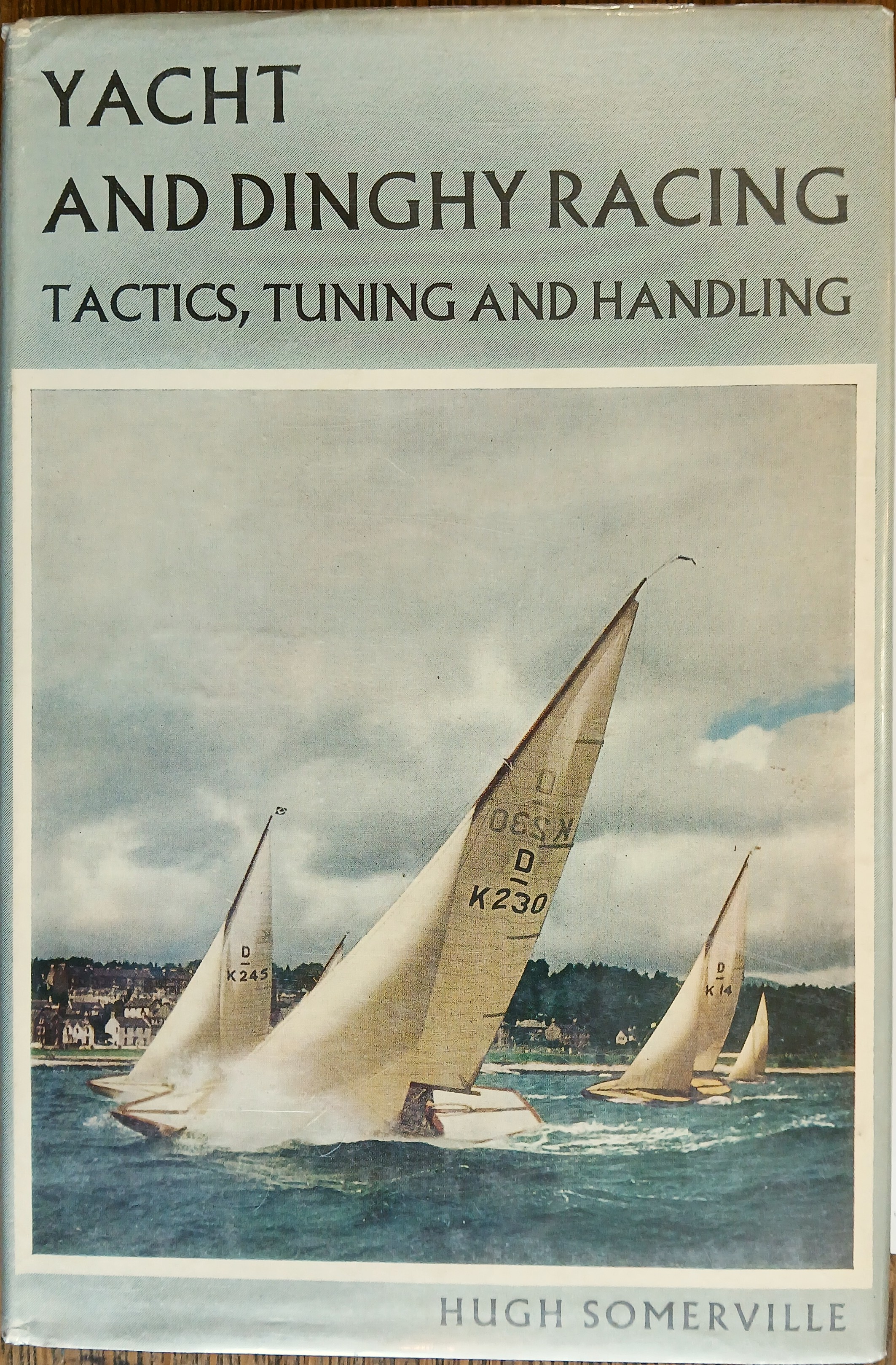 Yacht and Dinghy Racing :Tactics, Tuning and Handling.