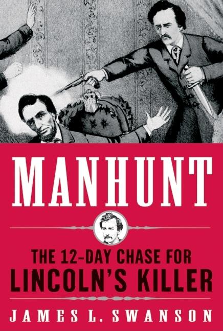Manhunt: The Twelve Day Chase for Lincoln's Killer