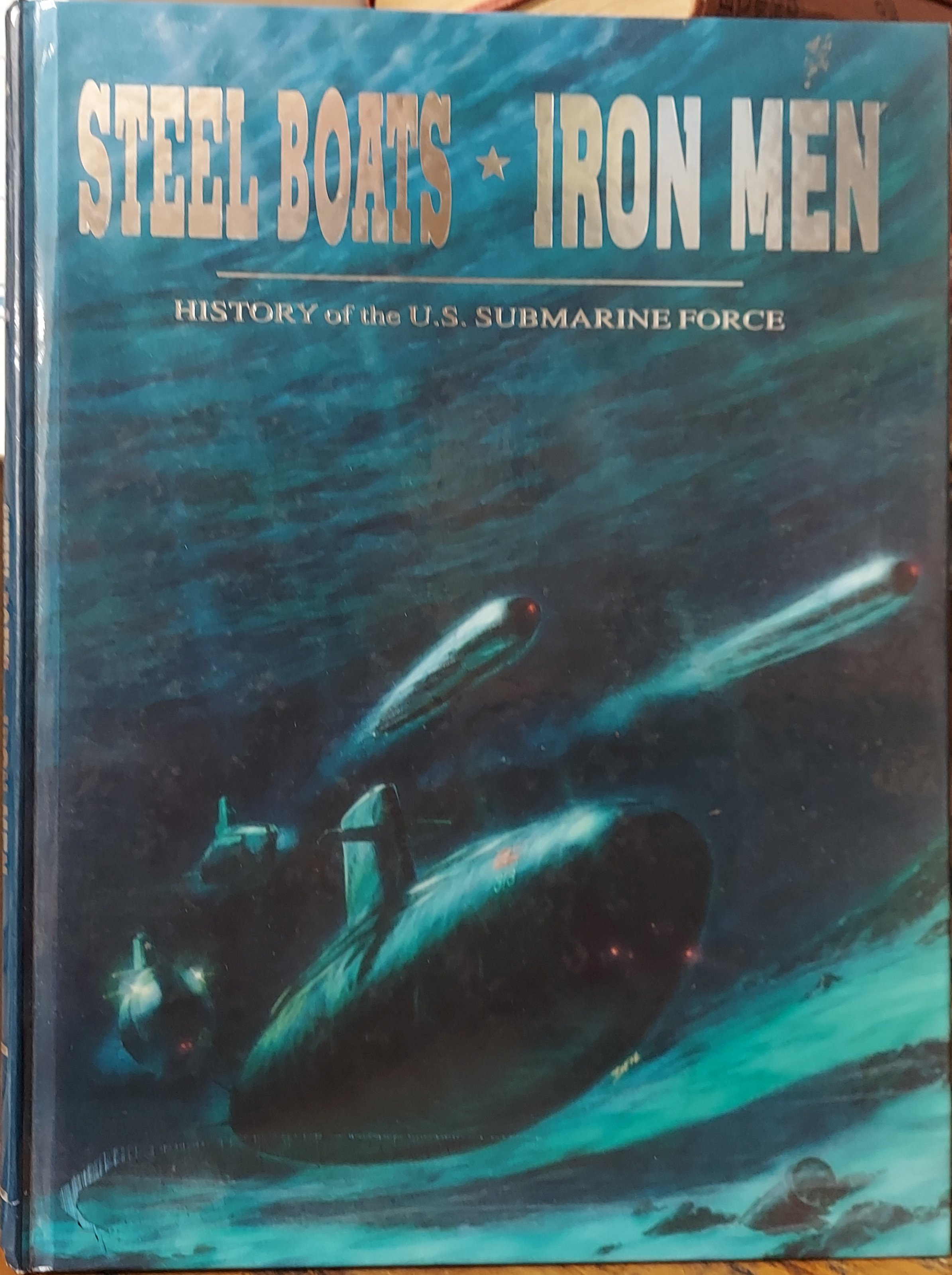 Steel Boats, Iron Men - History of the U.S. Submarine Force